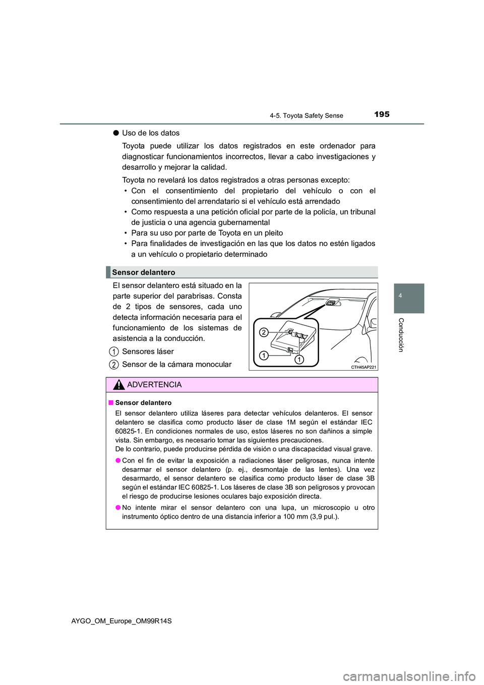TOYOTA AYGO 2018 Manuale de Empleo (in Spanish) 1954-5. Toyota Safety Sense
4
Conducción
AYGO_OM_Europe_OM99R14S
●Uso de los datos
Toyota puede utilizar los datos registrados en este ordenador para
diagnosticar funcionamientos incorrect os, ll TOYOTA AYGO 2018 Manuale de Empleo (in Spanish) 1954-5. Toyota Safety Sense
4
Conducción
AYGO_OM_Europe_OM99R14S
●Uso de los datos
Toyota puede utilizar los datos registrados en este ordenador para
diagnosticar funcionamientos incorrect os, ll