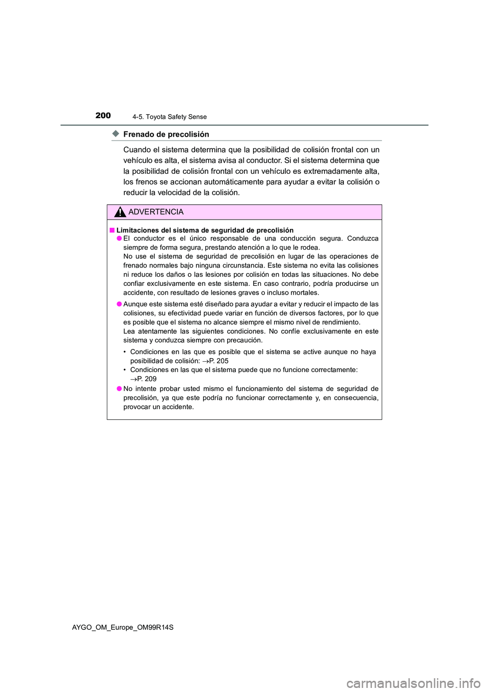 TOYOTA AYGO 2018 Manuale de Empleo (in Spanish) 2004-5. Toyota Safety Sense
AYGO_OM_Europe_OM99R14S
◆Frenado de precolisión
Cuando el sistema determina que la posibilidad de colisión frontal con un
vehículo es alta, el sistema avisa al condu TOYOTA AYGO 2018 Manuale de Empleo (in Spanish) 2004-5. Toyota Safety Sense
AYGO_OM_Europe_OM99R14S
◆Frenado de precolisión
Cuando el sistema determina que la posibilidad de colisión frontal con un
vehículo es alta, el sistema avisa al condu