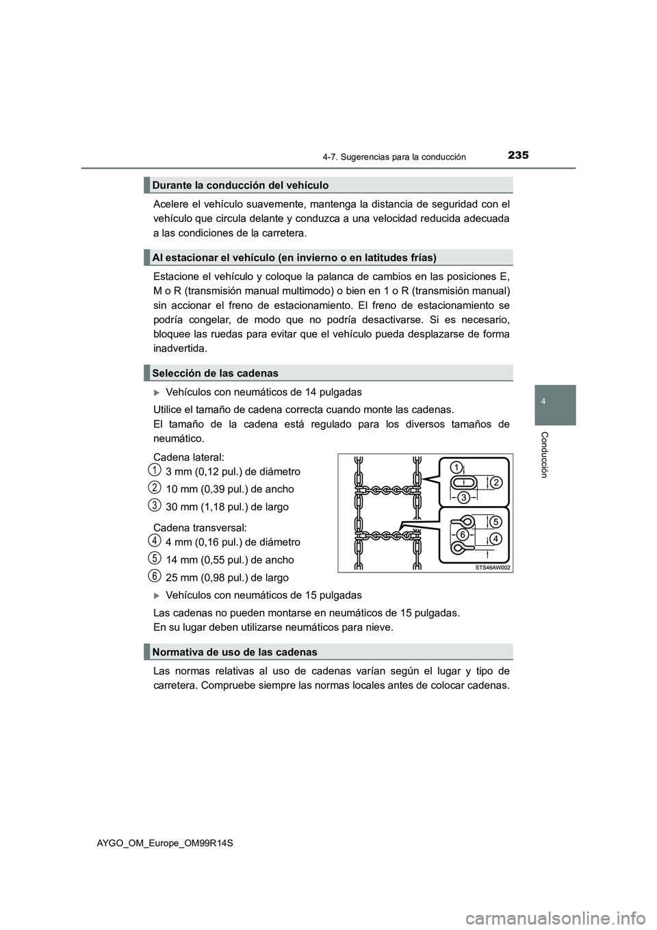 TOYOTA AYGO 2018  Manuale de Empleo (in Spanish) 2354-7. Sugerencias para la conducción
4
Conducción
AYGO_OM_Europe_OM99R14S
Acelere el vehículo suavemente, mantenga la distancia de seguridad con el 
vehículo que circula delante y conduzca a una