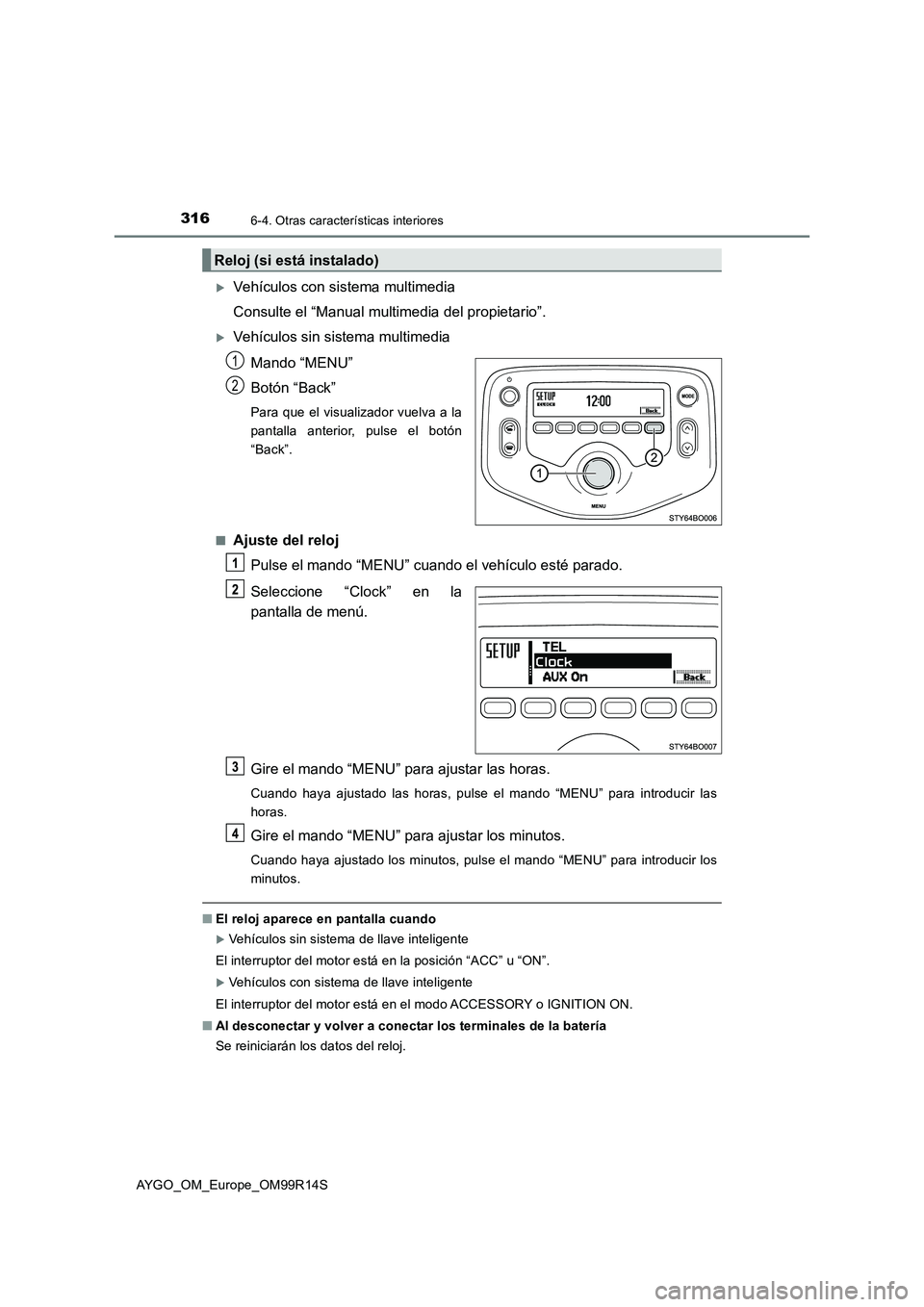 TOYOTA AYGO 2018 Manuale de Empleo (in Spanish) 3166-4. Otras características interiores
AYGO_OM_Europe_OM99R14S
Vehículos con sistema multimedia
Consulte el “Manual multimedia del propietario”.
Vehículos sin sistema multimedia
Mando TOYOTA AYGO 2018 Manuale de Empleo (in Spanish) 3166-4. Otras características interiores
AYGO_OM_Europe_OM99R14S
Vehículos con sistema multimedia
Consulte el “Manual multimedia del propietario”.
Vehículos sin sistema multimedia
Mando