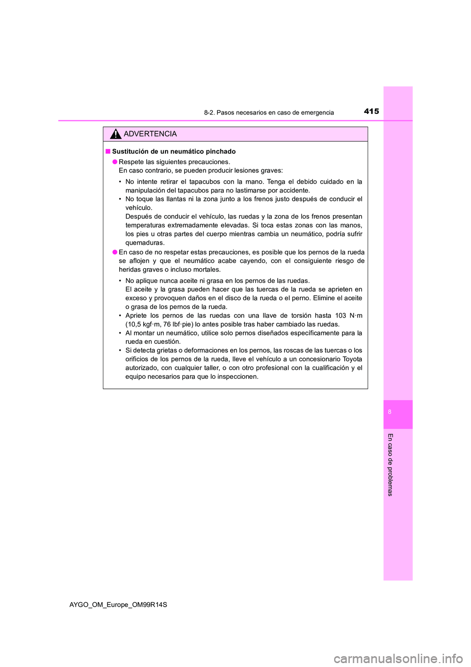 TOYOTA AYGO 2018 Manuale de Empleo (in Spanish) 4158-2. Pasos necesarios en caso de emergencia
8
En caso de problemas
AYGO_OM_Europe_OM99R14S
ADVERTENCIA
■Sustitución de un neumático pinchado
● Respete las siguientes precauciones.
En caso c TOYOTA AYGO 2018 Manuale de Empleo (in Spanish) 4158-2. Pasos necesarios en caso de emergencia
8
En caso de problemas
AYGO_OM_Europe_OM99R14S
ADVERTENCIA
■Sustitución de un neumático pinchado
● Respete las siguientes precauciones.
En caso c