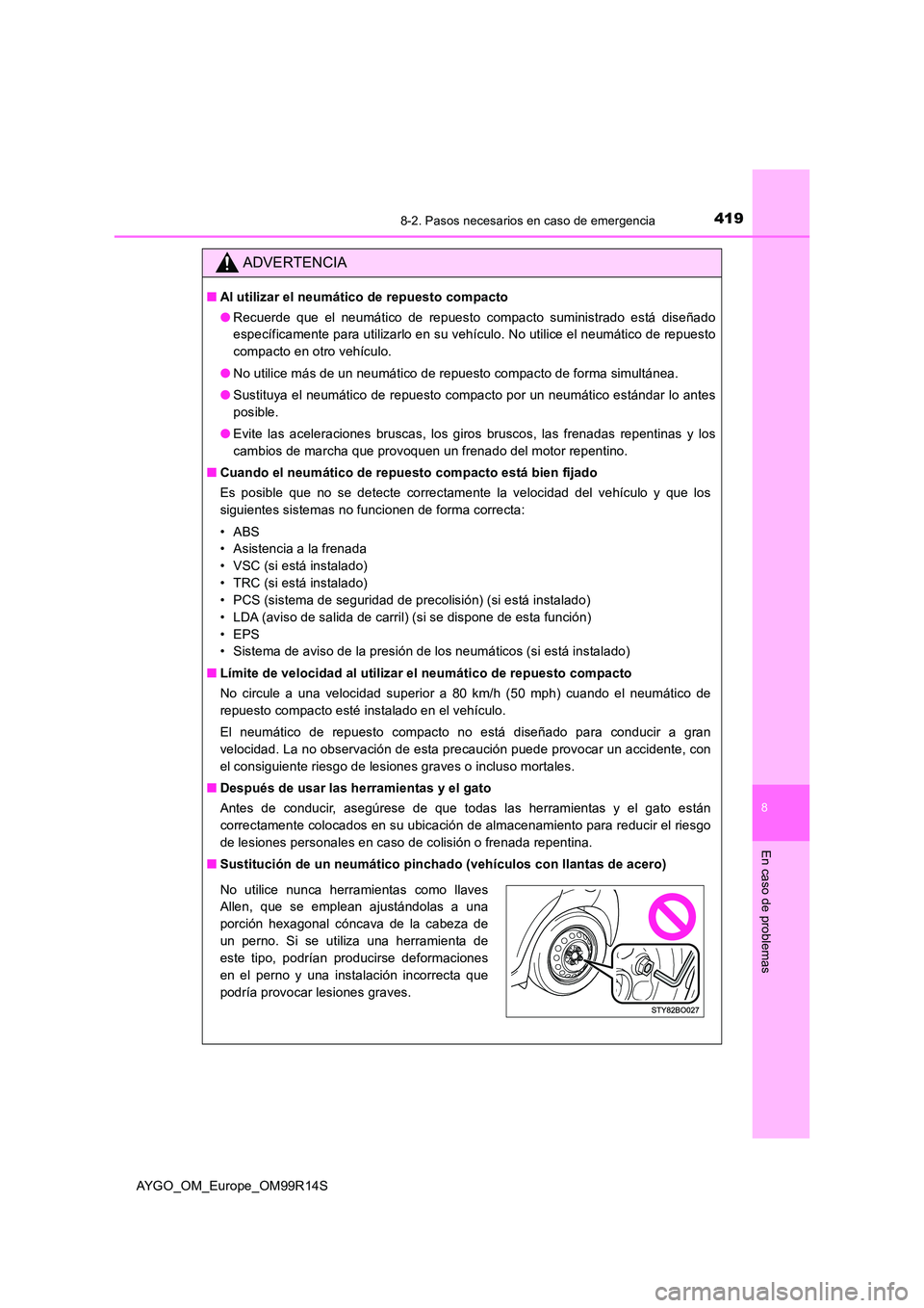 TOYOTA AYGO 2018 Manuale de Empleo (in Spanish) 4198-2. Pasos necesarios en caso de emergencia
8
En caso de problemas
AYGO_OM_Europe_OM99R14S
ADVERTENCIA
■Al utilizar el neumático de repuesto compacto
● Recuerde que el neumático de repuesto TOYOTA AYGO 2018 Manuale de Empleo (in Spanish) 4198-2. Pasos necesarios en caso de emergencia
8
En caso de problemas
AYGO_OM_Europe_OM99R14S
ADVERTENCIA
■Al utilizar el neumático de repuesto compacto
● Recuerde que el neumático de repuesto