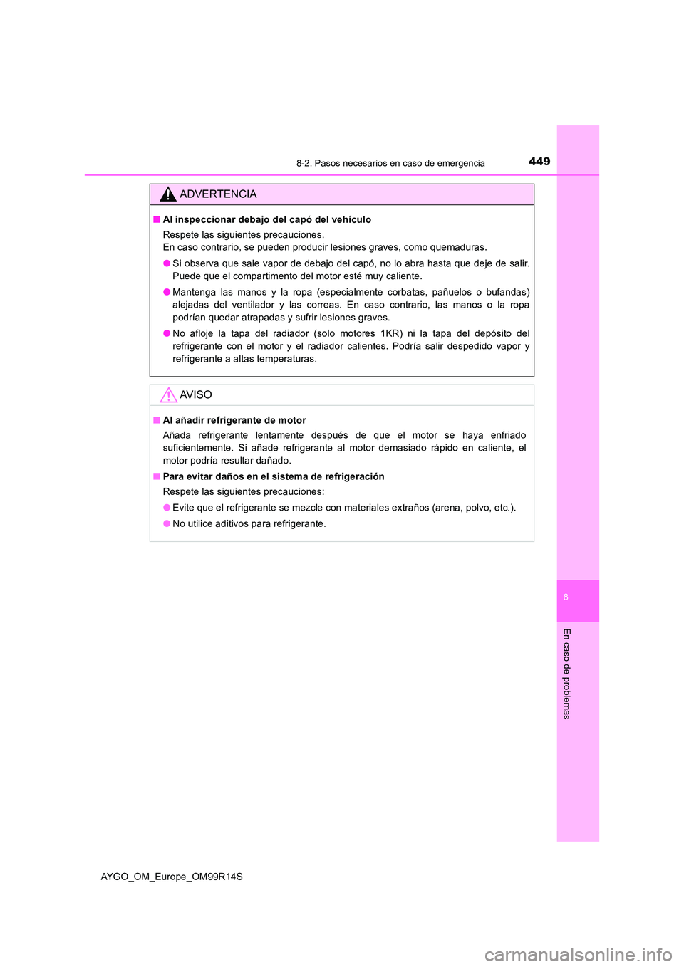 TOYOTA AYGO 2018 Manuale de Empleo (in Spanish) 4498-2. Pasos necesarios en caso de emergencia
8
En caso de problemas
AYGO_OM_Europe_OM99R14S
ADVERTENCIA
■Al inspeccionar debajo del capó del vehículo
Respete las siguientes precauciones.
En c TOYOTA AYGO 2018 Manuale de Empleo (in Spanish) 4498-2. Pasos necesarios en caso de emergencia
8
En caso de problemas
AYGO_OM_Europe_OM99R14S
ADVERTENCIA
■Al inspeccionar debajo del capó del vehículo
Respete las siguientes precauciones.
En c