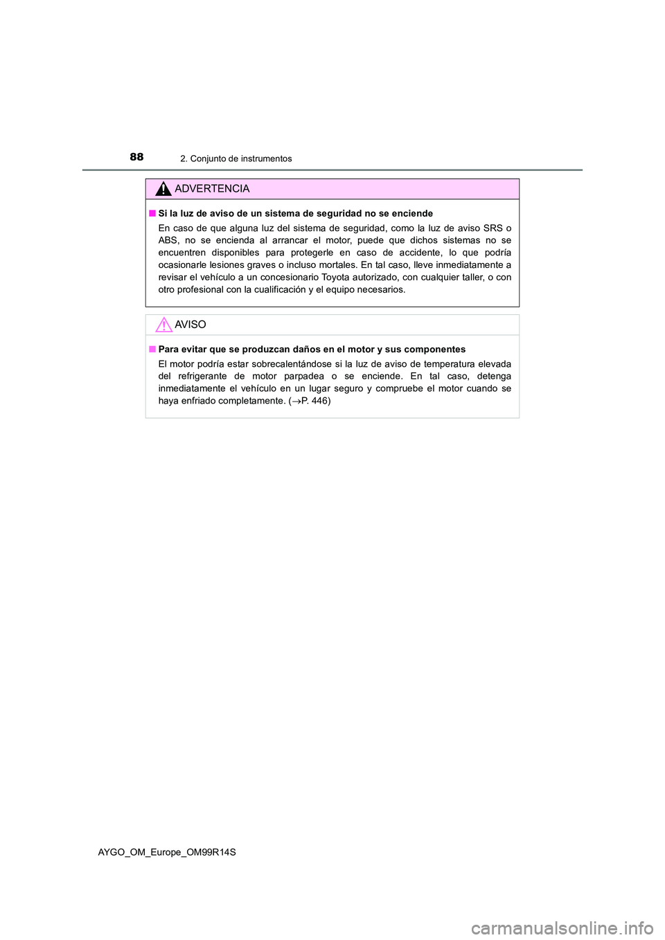 TOYOTA AYGO 2018 Manuale de Empleo (in Spanish) 882. Conjunto de instrumentos
AYGO_OM_Europe_OM99R14S
ADVERTENCIA
■Si la luz de aviso de un sistema de seguridad no se enciende
En caso de que alguna luz del sistema de seguridad, como la luz de a TOYOTA AYGO 2018 Manuale de Empleo (in Spanish) 882. Conjunto de instrumentos
AYGO_OM_Europe_OM99R14S
ADVERTENCIA
■Si la luz de aviso de un sistema de seguridad no se enciende
En caso de que alguna luz del sistema de seguridad, como la luz de a