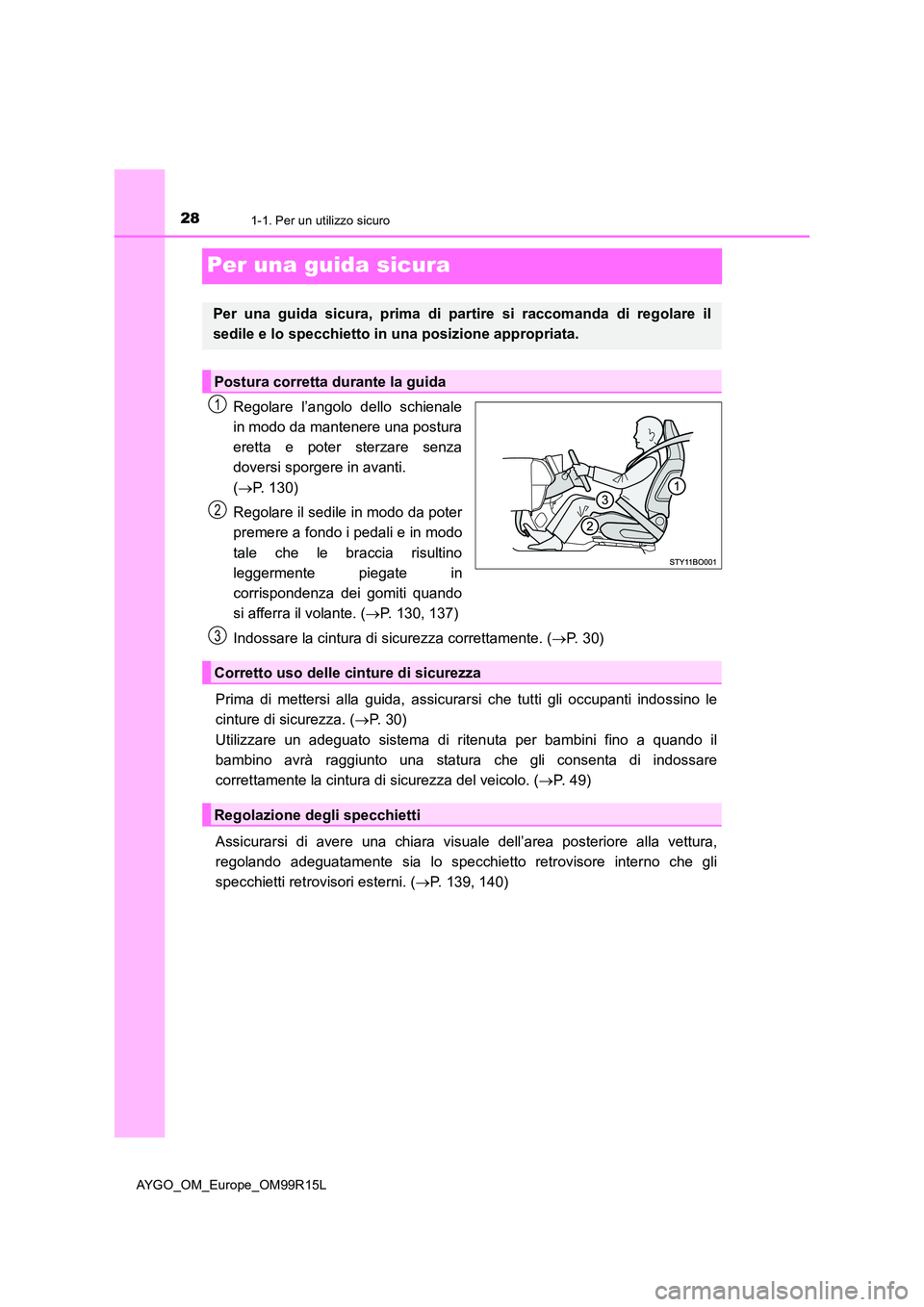 TOYOTA AYGO 2018 Manuale duso (in Italian) 281-1. Per un utilizzo sicuro
AYGO_OM_Europe_OM99R15L
Per una guida sicura
Regolare l’angolo dello schienale
in modo da mantenere una postura
eretta e poter sterzare senza
doversi sporgere in avan TOYOTA AYGO 2018 Manuale duso (in Italian) 281-1. Per un utilizzo sicuro
AYGO_OM_Europe_OM99R15L
Per una guida sicura
Regolare l’angolo dello schienale
in modo da mantenere una postura
eretta e poter sterzare senza
doversi sporgere in avan