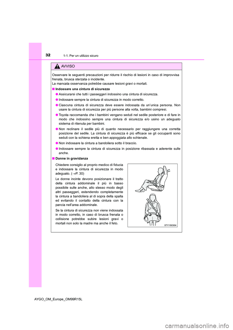 TOYOTA AYGO 2018 Manuale duso (in Italian) 321-1. Per un utilizzo sicuro
AYGO_OM_Europe_OM99R15L
AVVISO
Osservare le seguenti precauzioni per ridurre il rischio di lesioni in caso di improvvisa
frenata, brusca sterzata o incidente.
La mancata TOYOTA AYGO 2018 Manuale duso (in Italian) 321-1. Per un utilizzo sicuro
AYGO_OM_Europe_OM99R15L
AVVISO
Osservare le seguenti precauzioni per ridurre il rischio di lesioni in caso di improvvisa
frenata, brusca sterzata o incidente.
La mancata