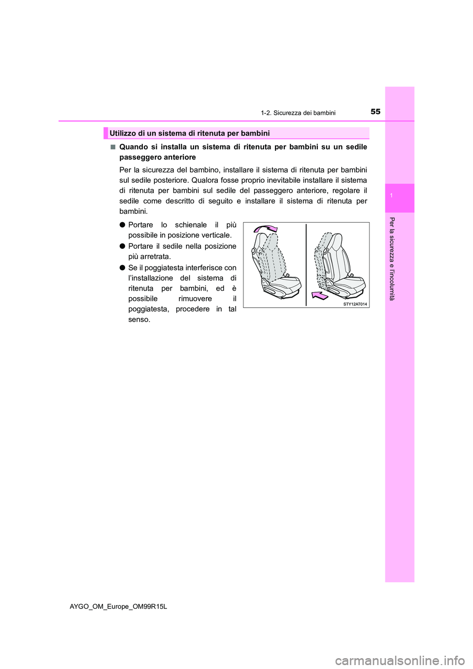 TOYOTA AYGO 2018 Manuale duso (in Italian) 551-2. Sicurezza dei bambini
1
Per la sicurezza e l’incolumità
AYGO_OM_Europe_OM99R15L
■Quando si installa un sistema di ritenuta per bambini su un sedile
passeggero anteriore
Per la sicurezza TOYOTA AYGO 2018 Manuale duso (in Italian) 551-2. Sicurezza dei bambini
1
Per la sicurezza e l’incolumità
AYGO_OM_Europe_OM99R15L
■Quando si installa un sistema di ritenuta per bambini su un sedile
passeggero anteriore
Per la sicurezza