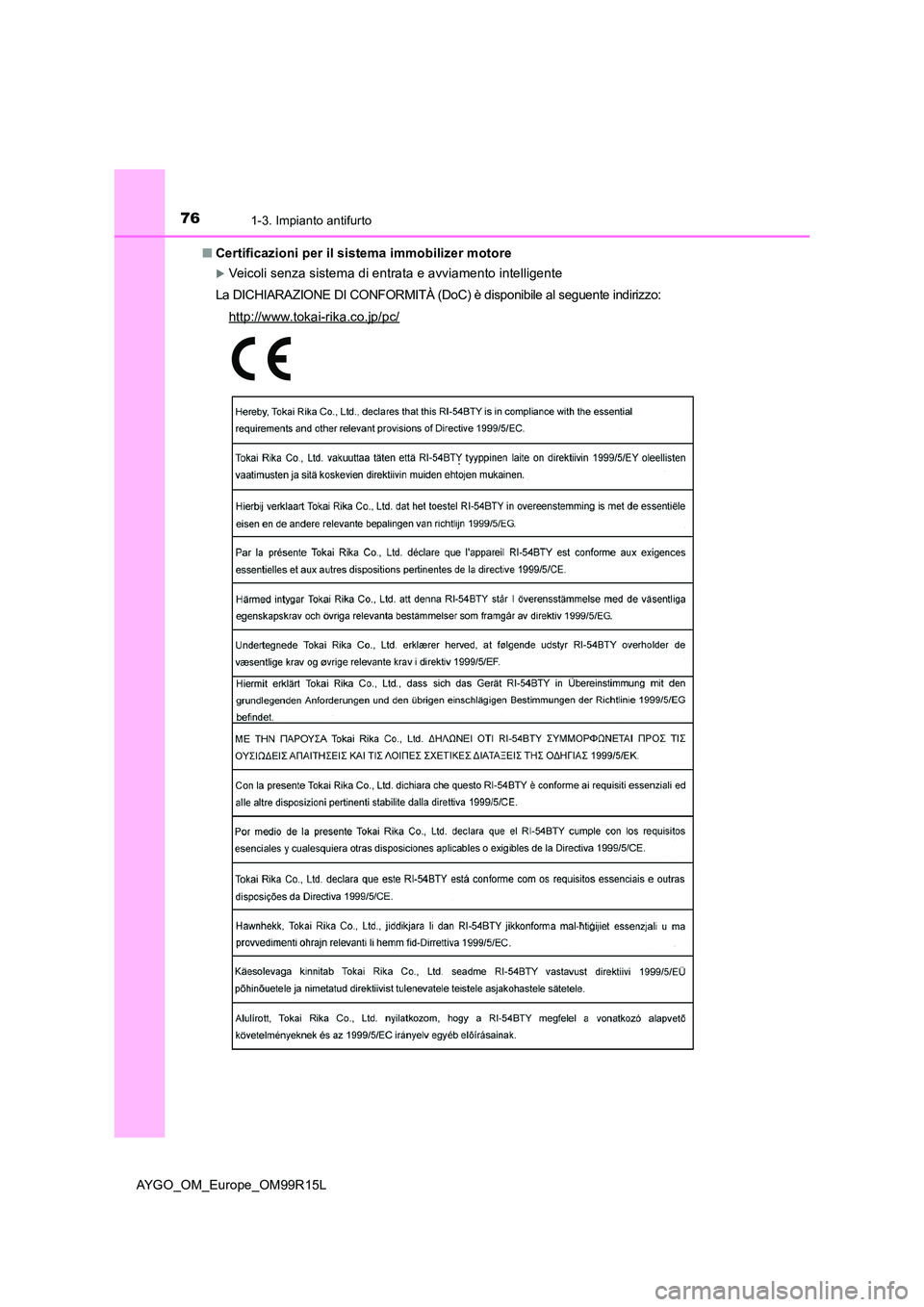 TOYOTA AYGO 2018  Manuale duso (in Italian) 761-3. Impianto antifurto
AYGO_OM_Europe_OM99R15L 
■ Certificazioni per il sistema immobilizer motore
Veicoli senza sistema di entrata e avviamento intelligente 
La DICHIARAZIONE DI CONFORMITÀ (