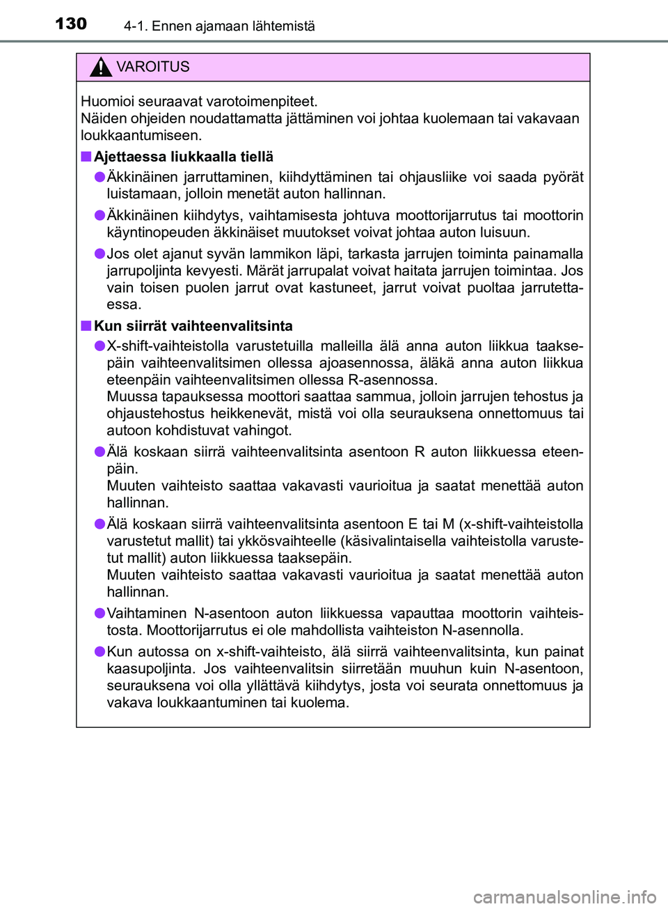 TOYOTA AYGO 2018  Omistajan Käsikirja (in Finnish) 1304-1. Ennen ajamaan lähtemistä
OM99R11FI
VAROITUS
Huomioi seuraavat varotoimenpiteet. 
Näiden ohjeiden noudattamatta jättäminen voi johtaa kuolemaan tai vakavaan
loukkaantumiseen.
nAjettaessa l