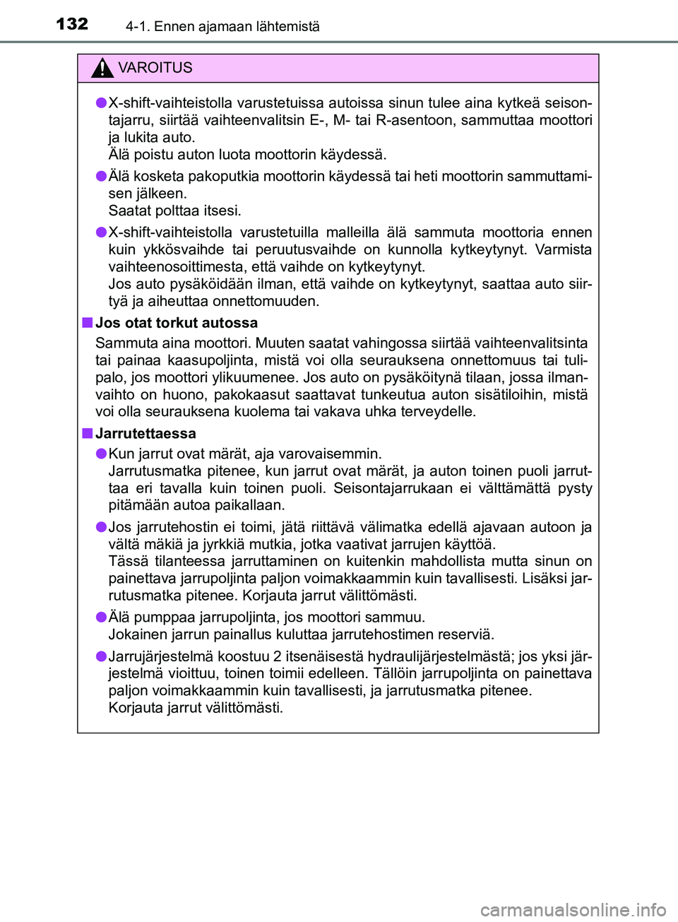 TOYOTA AYGO 2018  Omistajan Käsikirja (in Finnish) 1324-1. Ennen ajamaan lähtemistä
OM99R11FI
VAROITUS
lX-shift-vaihteistolla varustetuissa autoissa sinun tulee aina kytkeä seison-
tajarru, siirtää vaihteenvalitsin E-, M- tai R-asentoon, sammutta