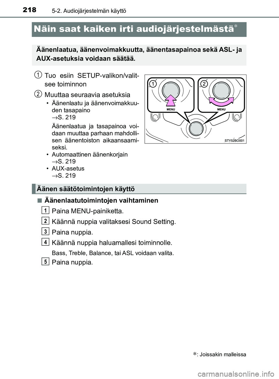 TOYOTA AYGO 2018 Omistajan Käsikirja (in Finnish) 2185-2. Audiojärjestelmän käyttö
OM99R11FI
Näin saat kaiken irti audiojärjestelmästä∗
Tuo esiin SETUP-valikon/valit-
see toiminnon
Muuttaa seuraavia asetuksia
• Äänenlaatu ja äänenvoim TOYOTA AYGO 2018 Omistajan Käsikirja (in Finnish) 2185-2. Audiojärjestelmän käyttö
OM99R11FI
Näin saat kaiken irti audiojärjestelmästä∗
Tuo esiin SETUP-valikon/valit-
see toiminnon
Muuttaa seuraavia asetuksia
• Äänenlaatu ja äänenvoim