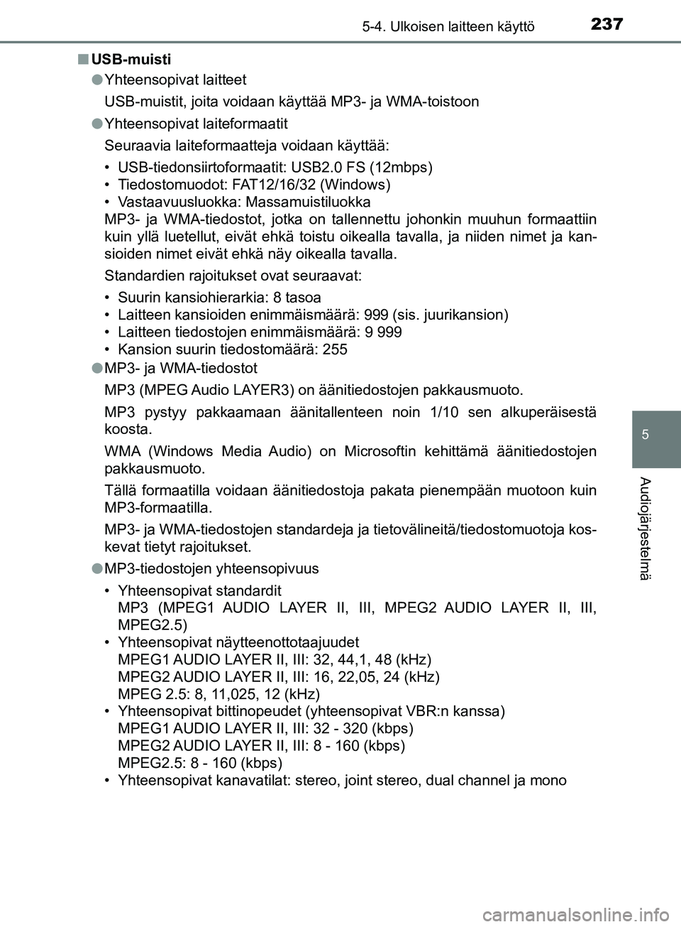 TOYOTA AYGO 2018  Omistajan Käsikirja (in Finnish) 2375-4. Ulkoisen laitteen käyttö
5
Audiojärjestelmä
OM99R11FIn
USB-muisti
lYhteensopivat laitteet
USB-muistit, joita voidaan käyttää MP3- ja WMA-toistoon
l Yhteensopivat laiteformaatit
Seuraavi