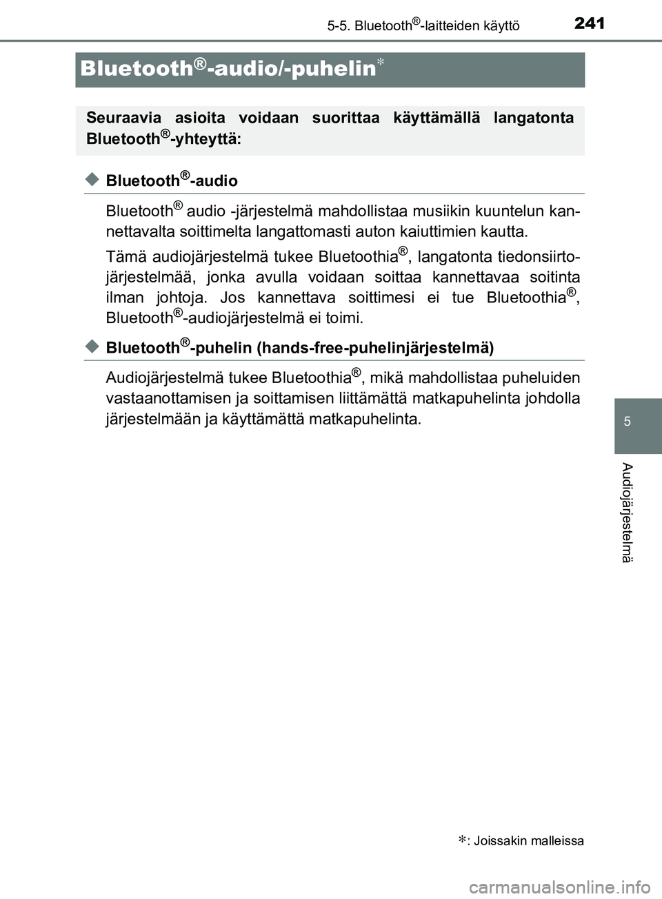 TOYOTA AYGO 2018 Omistajan Käsikirja (in Finnish) 241
5
5-5. Bluetooth®-laitteiden käyttö
Audiojärjestelmä
OM99R11FI
Bluetooth®-audio/-puhelin∗
uBluetooth®-audio
Bluetooth
® audio -järjestelmä mahdolli staa musiikin kuuntelun kan-
nettava TOYOTA AYGO 2018 Omistajan Käsikirja (in Finnish) 241
5
5-5. Bluetooth®-laitteiden käyttö
Audiojärjestelmä
OM99R11FI
Bluetooth®-audio/-puhelin∗
uBluetooth®-audio
Bluetooth
® audio -järjestelmä mahdolli staa musiikin kuuntelun kan-
nettava