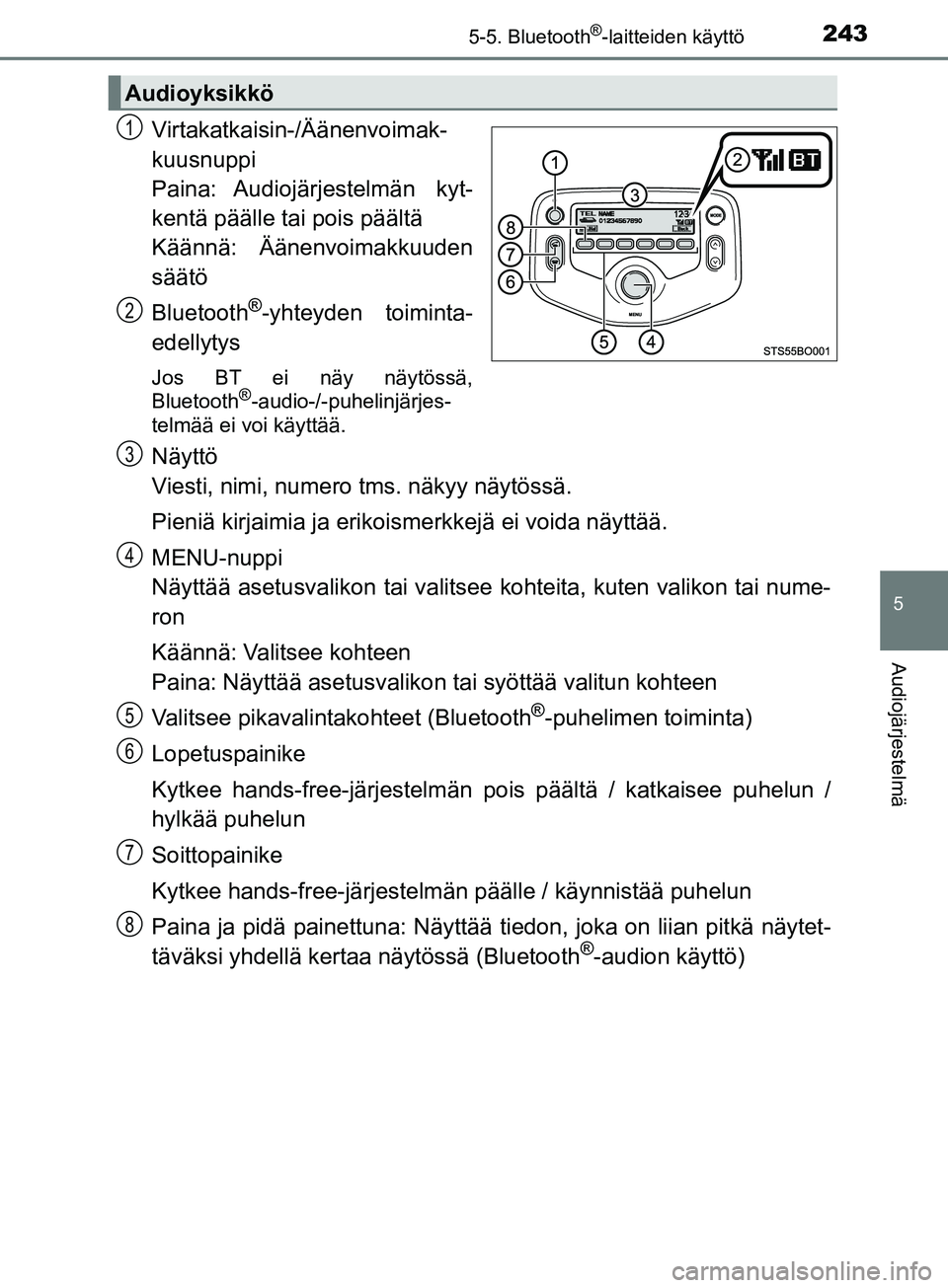 TOYOTA AYGO 2018 Omistajan Käsikirja (in Finnish) 2435-5. Bluetooth®-laitteiden käyttö
5
Audiojärjestelmä
OM99R11FI
Virtakatkaisin-/Äänenvoimak-
kuusnuppi
Paina: Audiojärjestelmän kyt-
kentä päälle tai pois päältä
Käännä: Äänenvo TOYOTA AYGO 2018 Omistajan Käsikirja (in Finnish) 2435-5. Bluetooth®-laitteiden käyttö
5
Audiojärjestelmä
OM99R11FI
Virtakatkaisin-/Äänenvoimak-
kuusnuppi
Paina: Audiojärjestelmän kyt-
kentä päälle tai pois päältä
Käännä: Äänenvo