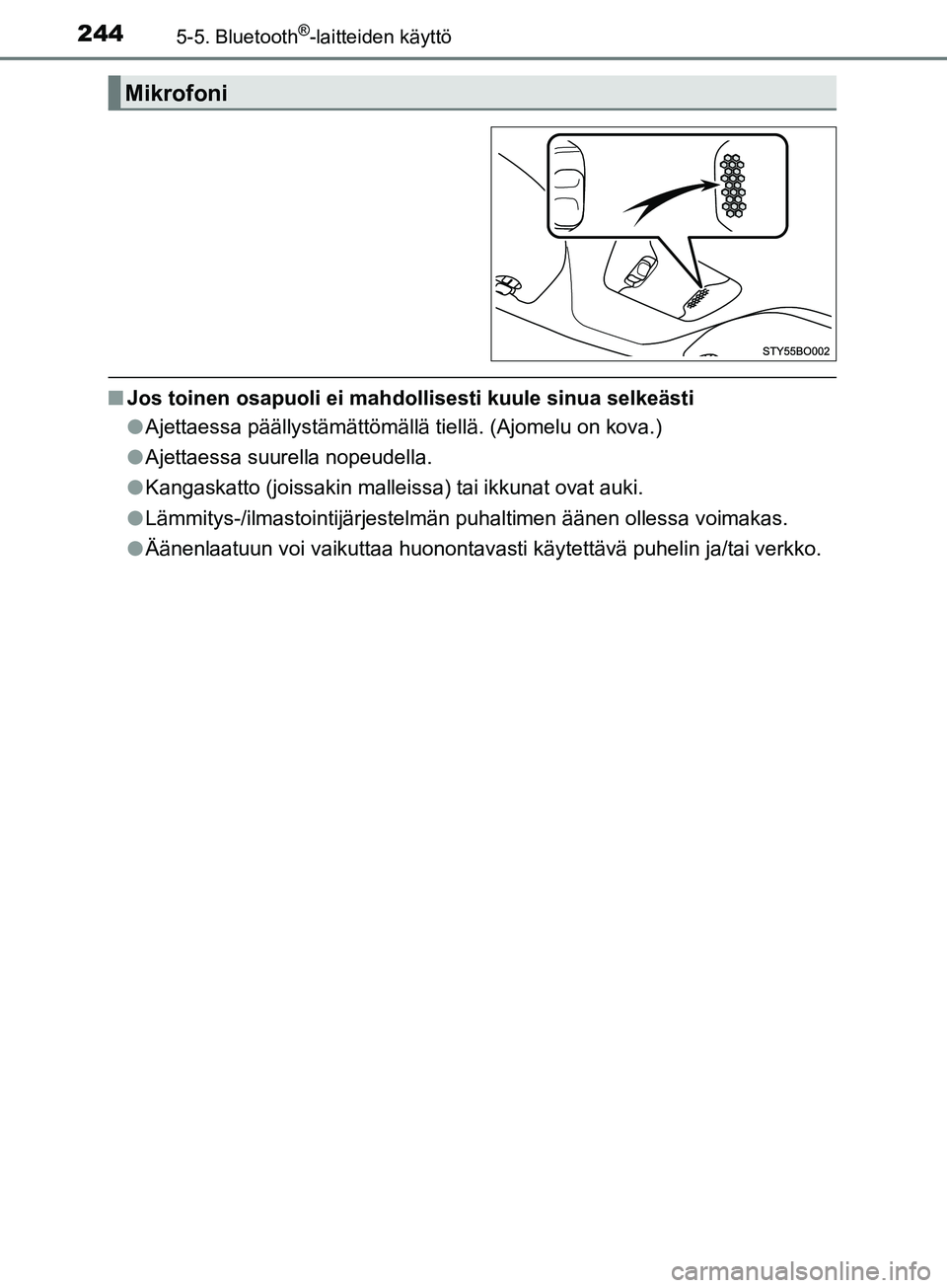 TOYOTA AYGO 2018 Omistajan Käsikirja (in Finnish) 2445-5. Bluetooth®-laitteiden käyttö
OM99R11FI
nJos toinen osapuoli ei mahdollisesti kuule sinua selkeästi
lAjettaessa päällystämättömällä tiellä. (Ajomelu on kova.)
l Ajettaessa suurella TOYOTA AYGO 2018 Omistajan Käsikirja (in Finnish) 2445-5. Bluetooth®-laitteiden käyttö
OM99R11FI
nJos toinen osapuoli ei mahdollisesti kuule sinua selkeästi
lAjettaessa päällystämättömällä tiellä. (Ajomelu on kova.)
l Ajettaessa suurella