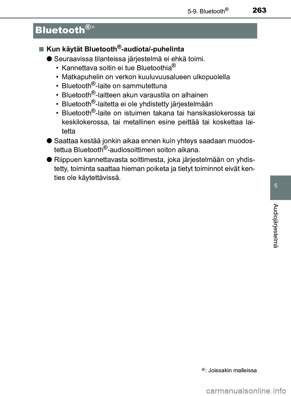 TOYOTA AYGO 2018  Omistajan Käsikirja (in Finnish) 263
5
5-9. Bluetooth®
Audiojärjestelmä
OM99R11FI
Bluetooth®∗
nKun käytät Bluetooth®-audiota/-puhelinta
l Seuraavissa tilanteissa jä rjestelmä ei ehkä toimi.
• Kannettava soitin ei tue Bl