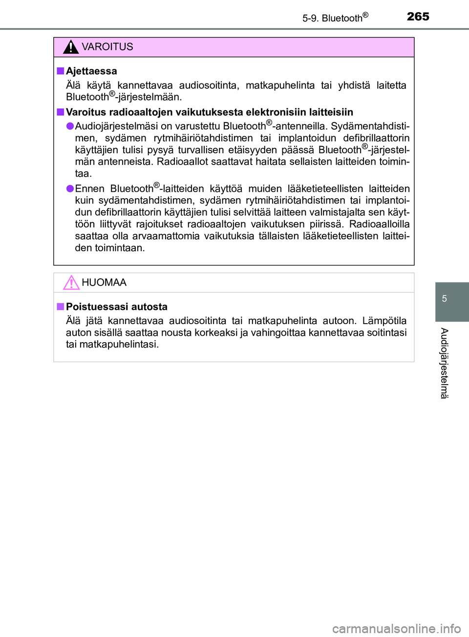 TOYOTA AYGO 2018  Omistajan Käsikirja (in Finnish) 2655-9. Bluetooth®
5
Audiojärjestelmä
OM99R11FI
VAROITUS
nAjettaessa
Älä käytä kannettavaa audiosoitinta, matkapuhelinta tai yhdistä laitetta
Bluetooth
®-järjestelmään.
n Varoitus radioaal
