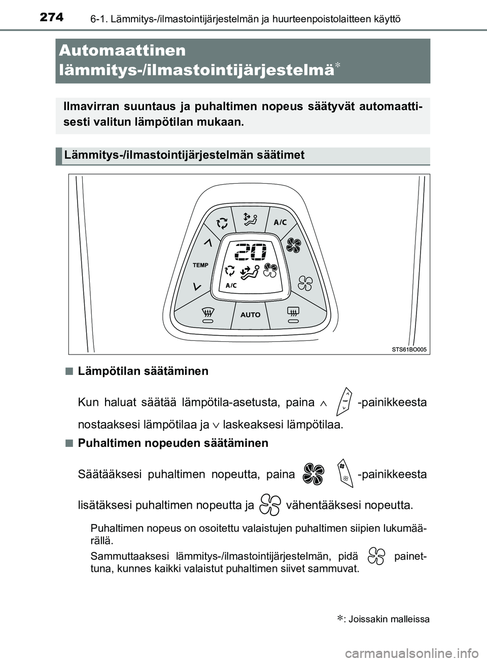 TOYOTA AYGO 2018  Omistajan Käsikirja (in Finnish) 2746-1. Lämmitys-/ilmastointijärjestelmän ja huurteenpoistolaitteen käyttö
OM99R11FI
Automaattinen
lämmitys-/ilmastointijärjestelmä
∗
nLämpötilan säätäminen
Kun haluat säätää lämp