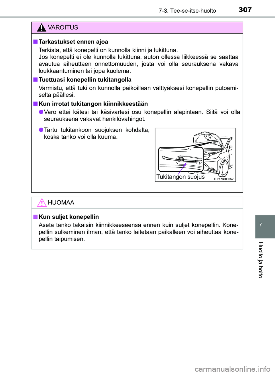 TOYOTA AYGO 2018 Omistajan Käsikirja (in Finnish) 3077-3. Tee-se-itse-huolto
7
Huolto ja hoito
OM99R11FI
VAROITUS
nTarkastukset ennen ajoa
Tarkista, että konepelti on kunnolla kiinni ja lukittuna.
Jos konepelti ei ole kunnolla lukittuna, auton olle TOYOTA AYGO 2018 Omistajan Käsikirja (in Finnish) 3077-3. Tee-se-itse-huolto
7
Huolto ja hoito
OM99R11FI
VAROITUS
nTarkastukset ennen ajoa
Tarkista, että konepelti on kunnolla kiinni ja lukittuna.
Jos konepelti ei ole kunnolla lukittuna, auton olle