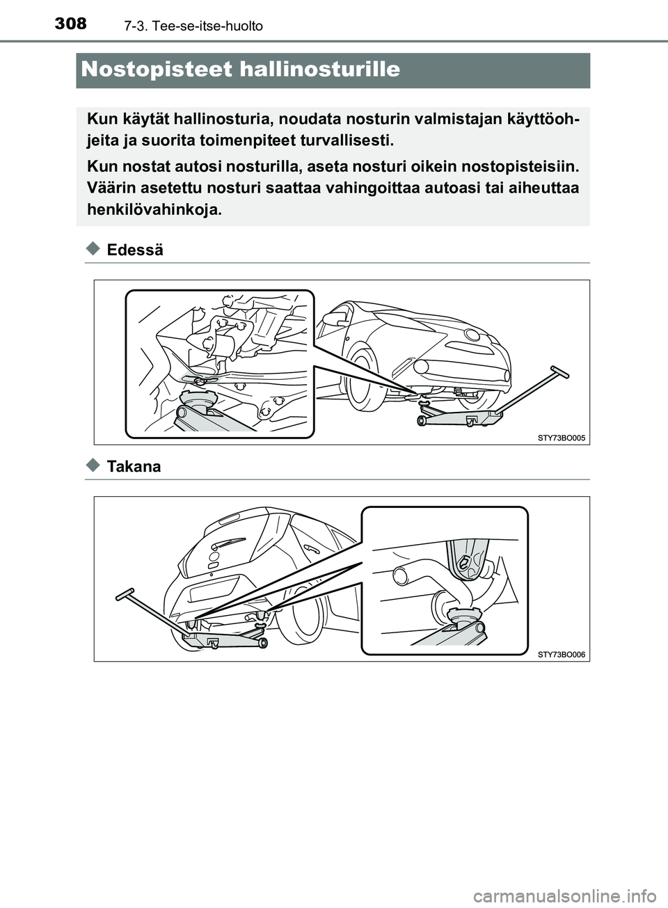 TOYOTA AYGO 2018 Omistajan Käsikirja (in Finnish) 3087-3. Tee-se-itse-huolto
OM99R11FI
Nostopisteet hallinosturille
uEdessä
uTa k a n a
Kun käytät hallinosturia, noudata nosturin valmistajan käyttöoh-
jeita ja suorita toime npiteet turvallisest TOYOTA AYGO 2018 Omistajan Käsikirja (in Finnish) 3087-3. Tee-se-itse-huolto
OM99R11FI
Nostopisteet hallinosturille
uEdessä
uTa k a n a
Kun käytät hallinosturia, noudata nosturin valmistajan käyttöoh-
jeita ja suorita toime npiteet turvallisest