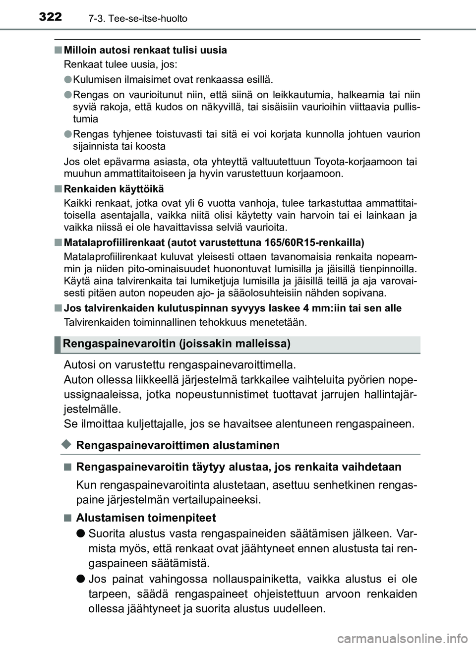 TOYOTA AYGO 2018 Omistajan Käsikirja (in Finnish) 3227-3. Tee-se-itse-huolto
OM99R11FI
nMilloin autosi renkaat tulisi uusia
Renkaat tulee uusia, jos:
lKulumisen ilmaisimet ovat renkaassa esillä.
l Rengas on vaurioitunut niin, että siinä on leikkau TOYOTA AYGO 2018 Omistajan Käsikirja (in Finnish) 3227-3. Tee-se-itse-huolto
OM99R11FI
nMilloin autosi renkaat tulisi uusia
Renkaat tulee uusia, jos:
lKulumisen ilmaisimet ovat renkaassa esillä.
l Rengas on vaurioitunut niin, että siinä on leikkau