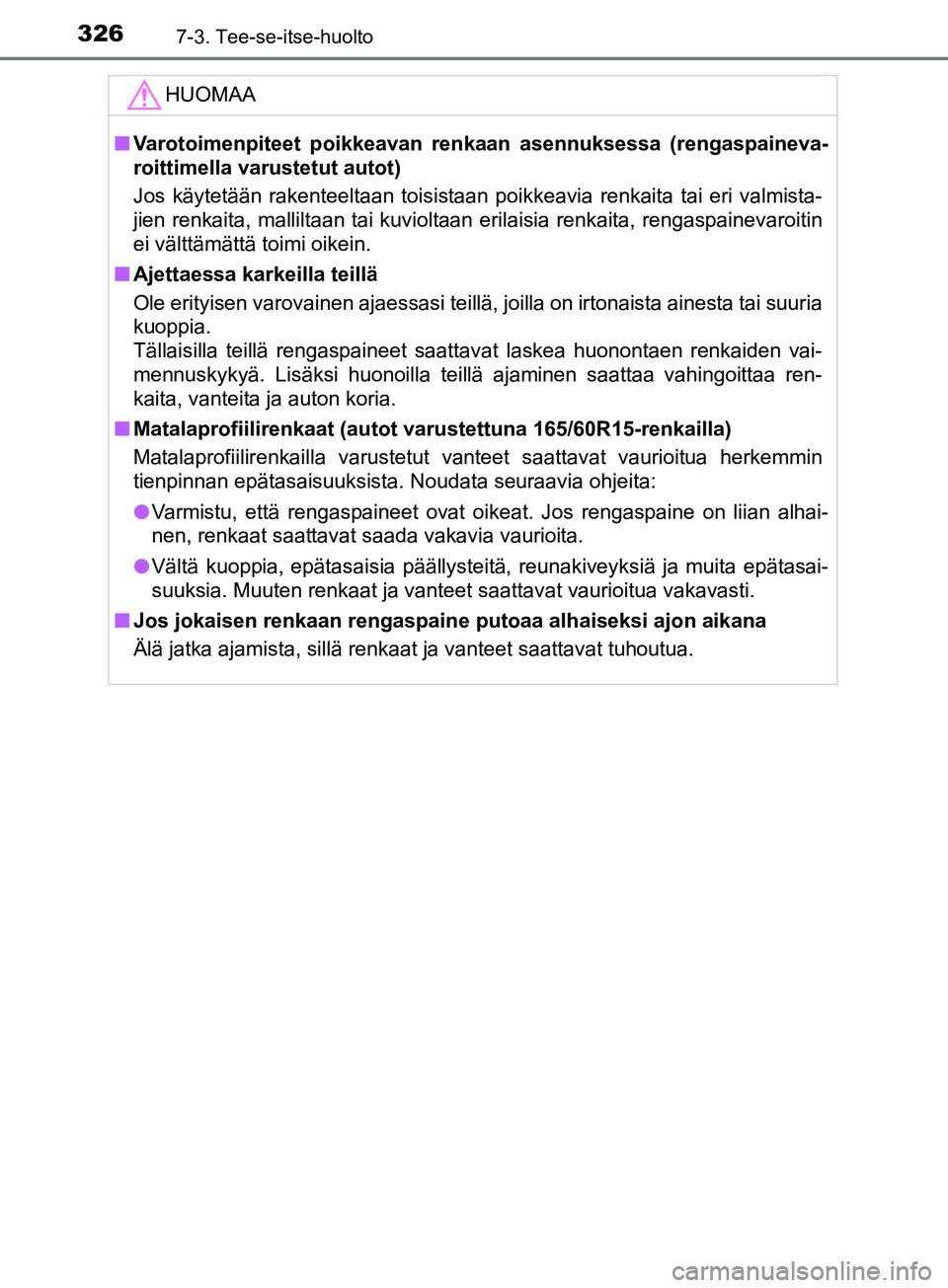 TOYOTA AYGO 2018 Omistajan Käsikirja (in Finnish) 3267-3. Tee-se-itse-huolto
OM99R11FI
HUOMAA
nVarotoimenpiteet poikkeavan re nkaan asennuksessa (rengaspaineva-
roittimella varustetut autot)
Jos käytetään rakenteeltaan toisistaan poikkeavia renkai TOYOTA AYGO 2018 Omistajan Käsikirja (in Finnish) 3267-3. Tee-se-itse-huolto
OM99R11FI
HUOMAA
nVarotoimenpiteet poikkeavan re nkaan asennuksessa (rengaspaineva-
roittimella varustetut autot)
Jos käytetään rakenteeltaan toisistaan poikkeavia renkai