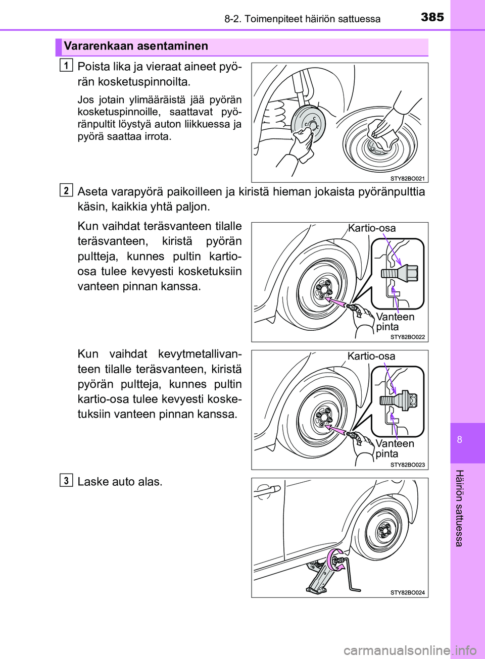 TOYOTA AYGO 2018  Omistajan Käsikirja (in Finnish) 3858-2. Toimenpiteet häiriön sattuessa
8
Häiriön sattuessa
OM99R11FI
Poista lika ja vieraat aineet pyö-
rän kosketuspinnoilta.
Jos jotain ylimääräistä jää pyörän
kosketuspinnoille, saatt