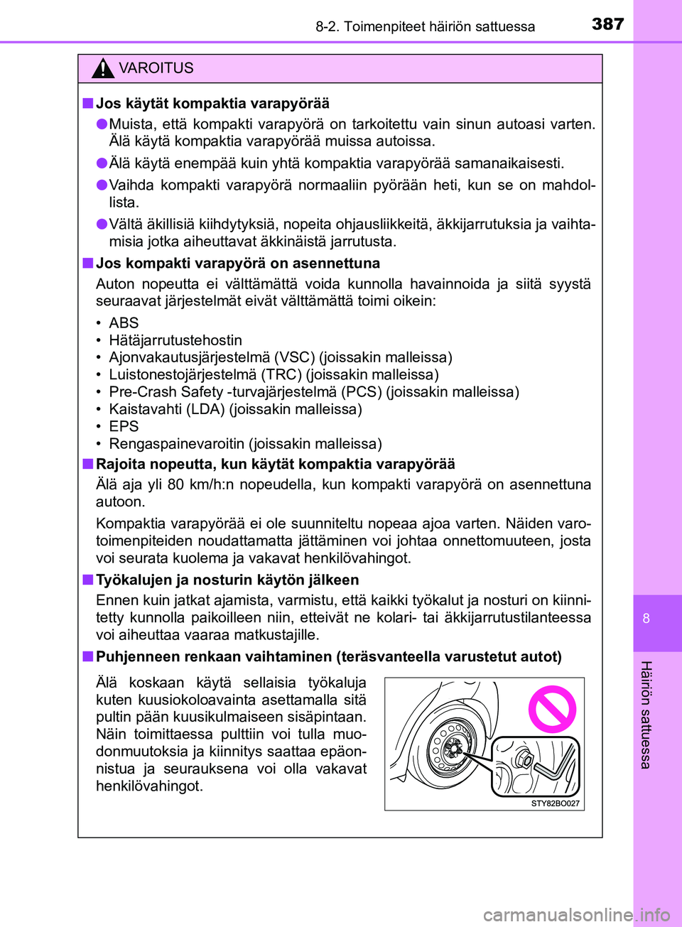 TOYOTA AYGO 2018  Omistajan Käsikirja (in Finnish) 3878-2. Toimenpiteet häiriön sattuessa
8
Häiriön sattuessa
OM99R11FI
VAROITUS
nJos käytät kompaktia varapyörää
l Muista, että kompakti varapyörä on tarkoitettu vain sinun autoasi varten.
