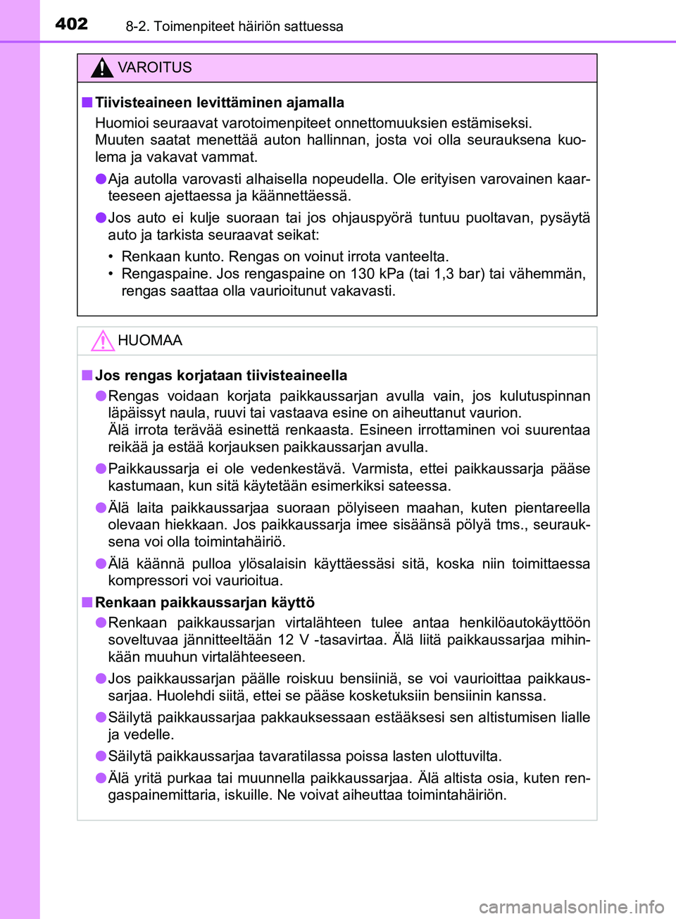 TOYOTA AYGO 2018  Omistajan Käsikirja (in Finnish) 4028-2. Toimenpiteet häiriön sattuessa
OM99R11FI
VAROITUS
nTiivisteaineen levittäminen ajamalla
Huomioi seuraavat varotoimenpiteet onnettomuuksien estämiseksi.
Muuten saatat menettää auton halli