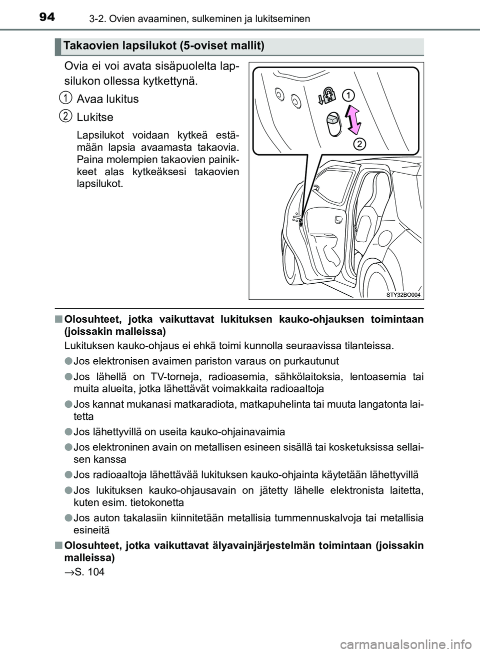 TOYOTA AYGO 2018  Omistajan Käsikirja (in Finnish) 943-2. Ovien avaaminen, sulkeminen ja lukitseminen
OM99R11FI
Ovia ei voi avata sisäpuolelta lap-
silukon ollessa kytkettynä.Avaa lukitus
Lukitse
Lapsilukot voidaan kytkeä estä-
mään lapsia avaam