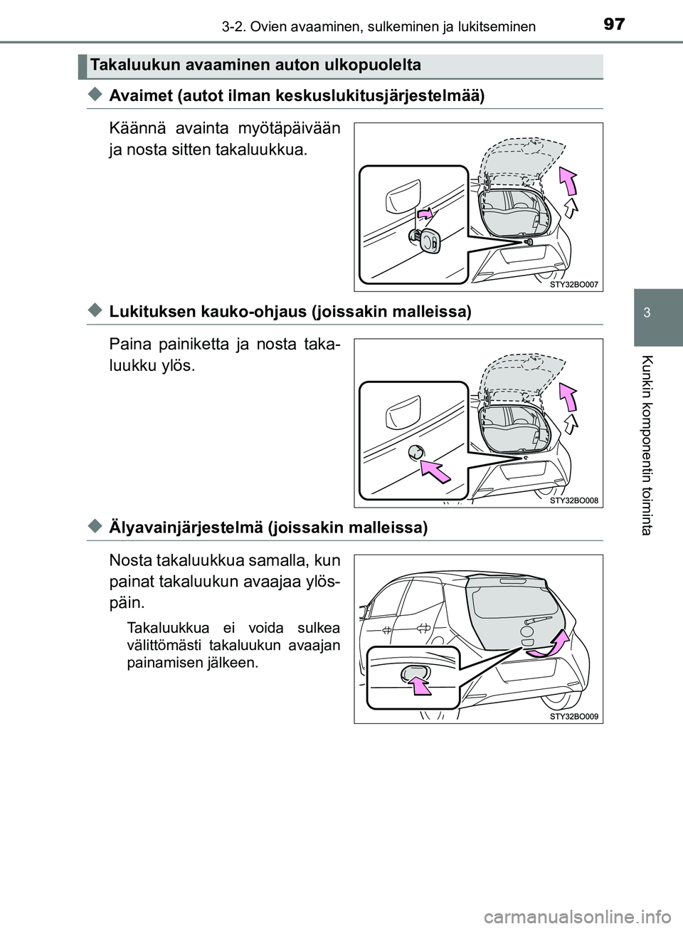 TOYOTA AYGO 2018  Omistajan Käsikirja (in Finnish) 973-2. Ovien avaaminen, sulkeminen ja lukitseminen
3
Kunkin komponentin toiminta
OM99R11FI
uAvaimet (autot ilman keskuslukitusjärjestelmää)
Käännä avainta myötäpäivään
ja nosta sitten takal