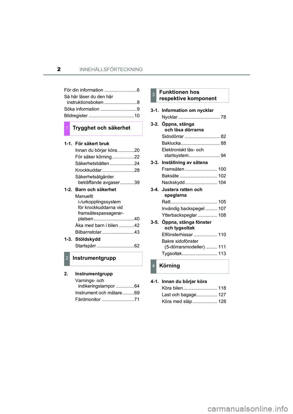 TOYOTA AYGO 2018 Bruksanvisningar (in Swedish) INNEHÅLLSFÖRTECKNING2
OM99R11SEFör din information .........................6
Så här läser du den här
instruktionsboken .........................8
Söka information ........................... TOYOTA AYGO 2018 Bruksanvisningar (in Swedish) INNEHÅLLSFÖRTECKNING2
OM99R11SEFör din information .........................6
Så här läser du den här
instruktionsboken .........................8
Söka information ...........................