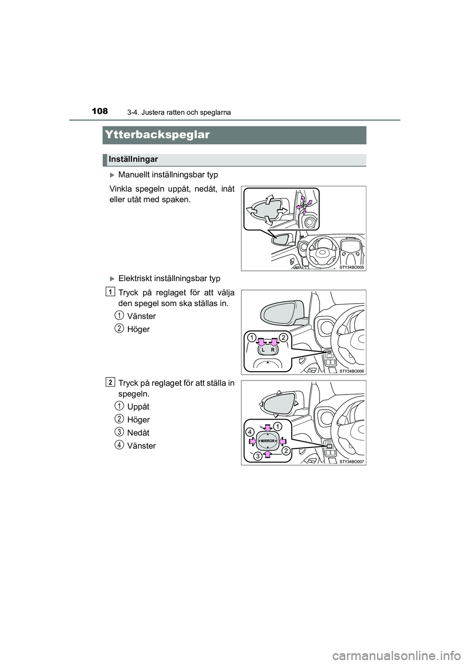 TOYOTA AYGO 2018 Bruksanvisningar (in Swedish) 1083-4. Justera ratten och speglarna
OM99R11SE
Ytterbackspeglar
Manuellt inställningsbar typ
Vinkla spegeln uppåt, nedåt, inåt
eller utåt med spaken.
Elektriskt inställningsbar typ
Tryck p TOYOTA AYGO 2018 Bruksanvisningar (in Swedish) 1083-4. Justera ratten och speglarna
OM99R11SE
Ytterbackspeglar
Manuellt inställningsbar typ
Vinkla spegeln uppåt, nedåt, inåt
eller utåt med spaken.
Elektriskt inställningsbar typ
Tryck p
