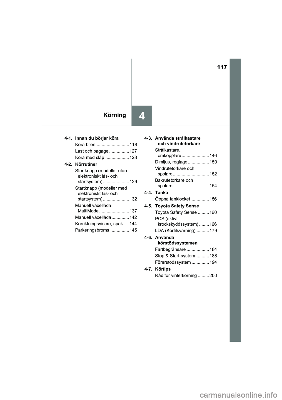 TOYOTA AYGO 2018 Bruksanvisningar (in Swedish) 117
4Körning
OM99R11SE4-1. Innan du börjar köra
Köra bilen .......................... 118
Last och bagage ................ 127
Köra med släp ................... 128
4-2. Körrutiner Startknapp ( TOYOTA AYGO 2018 Bruksanvisningar (in Swedish) 117
4Körning
OM99R11SE4-1. Innan du börjar köra
Köra bilen .......................... 118
Last och bagage ................ 127
Köra med släp ................... 128
4-2. Körrutiner Startknapp (