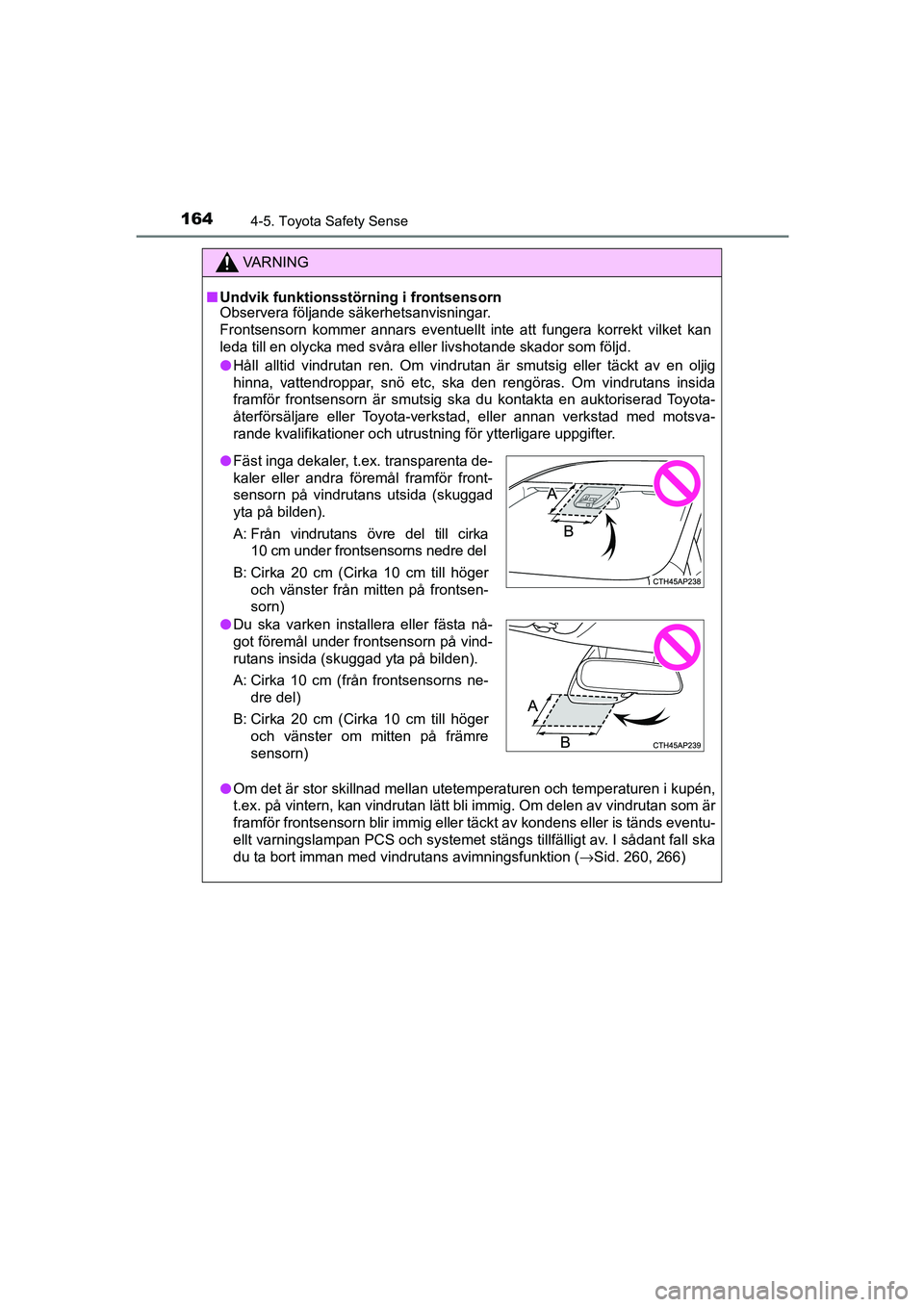 TOYOTA AYGO 2018 Bruksanvisningar (in Swedish) 1644-5. Toyota Safety Sense
OM99R11SE
VA R N I N G
nUndvik funktionsstörning i frontsensorn
Observera följande säkerhetsanvisningar.
Frontsensorn kommer annars eventuellt inte att fungera korrekt v TOYOTA AYGO 2018 Bruksanvisningar (in Swedish) 1644-5. Toyota Safety Sense
OM99R11SE
VA R N I N G
nUndvik funktionsstörning i frontsensorn
Observera följande säkerhetsanvisningar.
Frontsensorn kommer annars eventuellt inte att fungera korrekt v