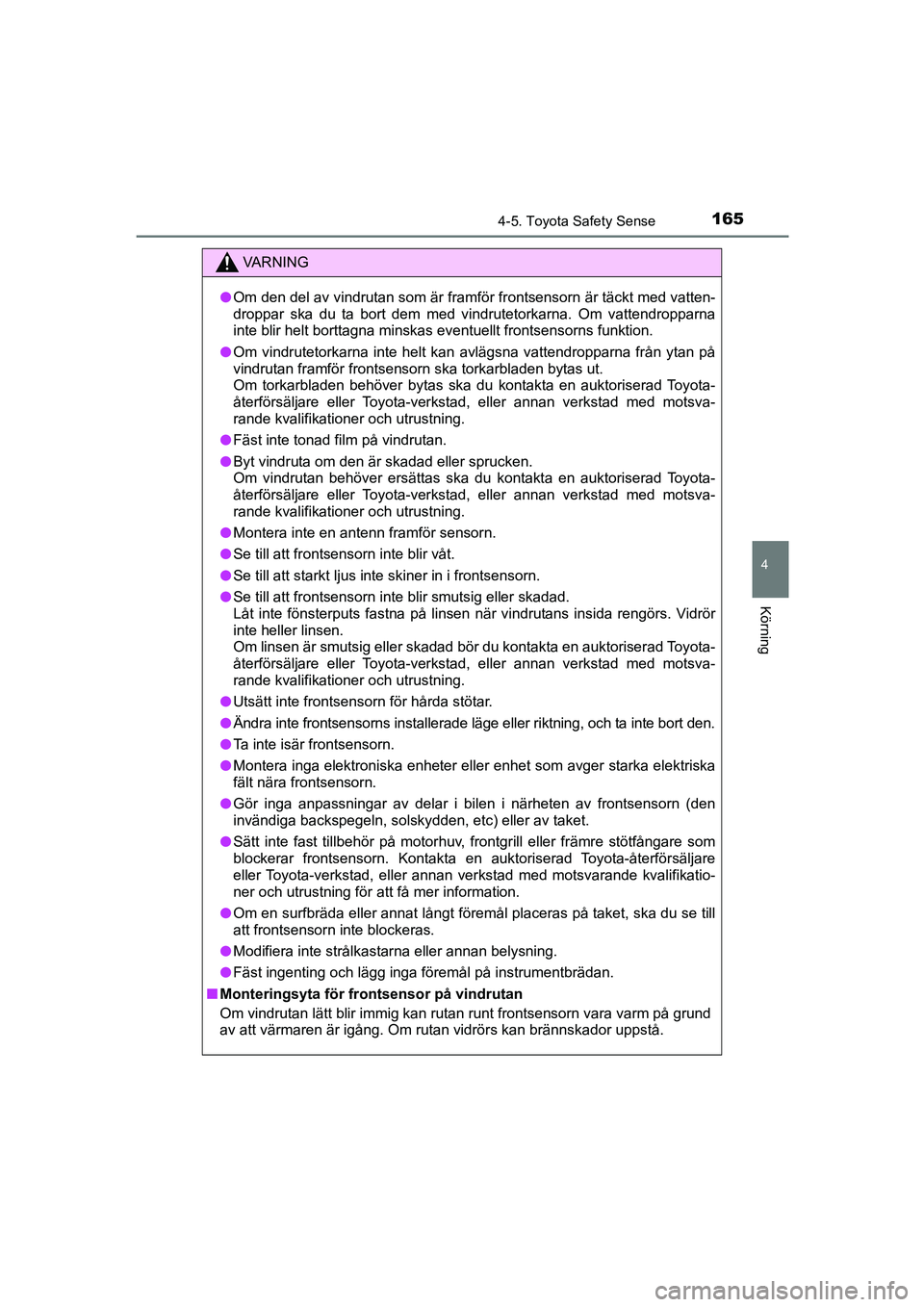 TOYOTA AYGO 2018 Bruksanvisningar (in Swedish) 1654-5. Toyota Safety Sense
4
Körning
OM99R11SE
VA R N I N G
lOm den del av vindrutan som är framfö r frontsensorn är täckt med vatten-
droppar ska du ta bort dem med vindrutetorkarna. Om vattend TOYOTA AYGO 2018 Bruksanvisningar (in Swedish) 1654-5. Toyota Safety Sense
4
Körning
OM99R11SE
VA R N I N G
lOm den del av vindrutan som är framfö r frontsensorn är täckt med vatten-
droppar ska du ta bort dem med vindrutetorkarna. Om vattend