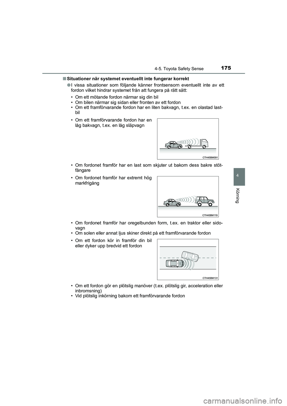 TOYOTA AYGO 2018 Bruksanvisningar (in Swedish) 1754-5. Toyota Safety Sense
4
Körning
OM99R11SEn
Situationer när systemet eventu ellt inte fungerar korrekt
l I vissa situationer som följande känner frontsensorn eventuellt inte av ett
fordon vil TOYOTA AYGO 2018 Bruksanvisningar (in Swedish) 1754-5. Toyota Safety Sense
4
Körning
OM99R11SEn
Situationer när systemet eventu ellt inte fungerar korrekt
l I vissa situationer som följande känner frontsensorn eventuellt inte av ett
fordon vil