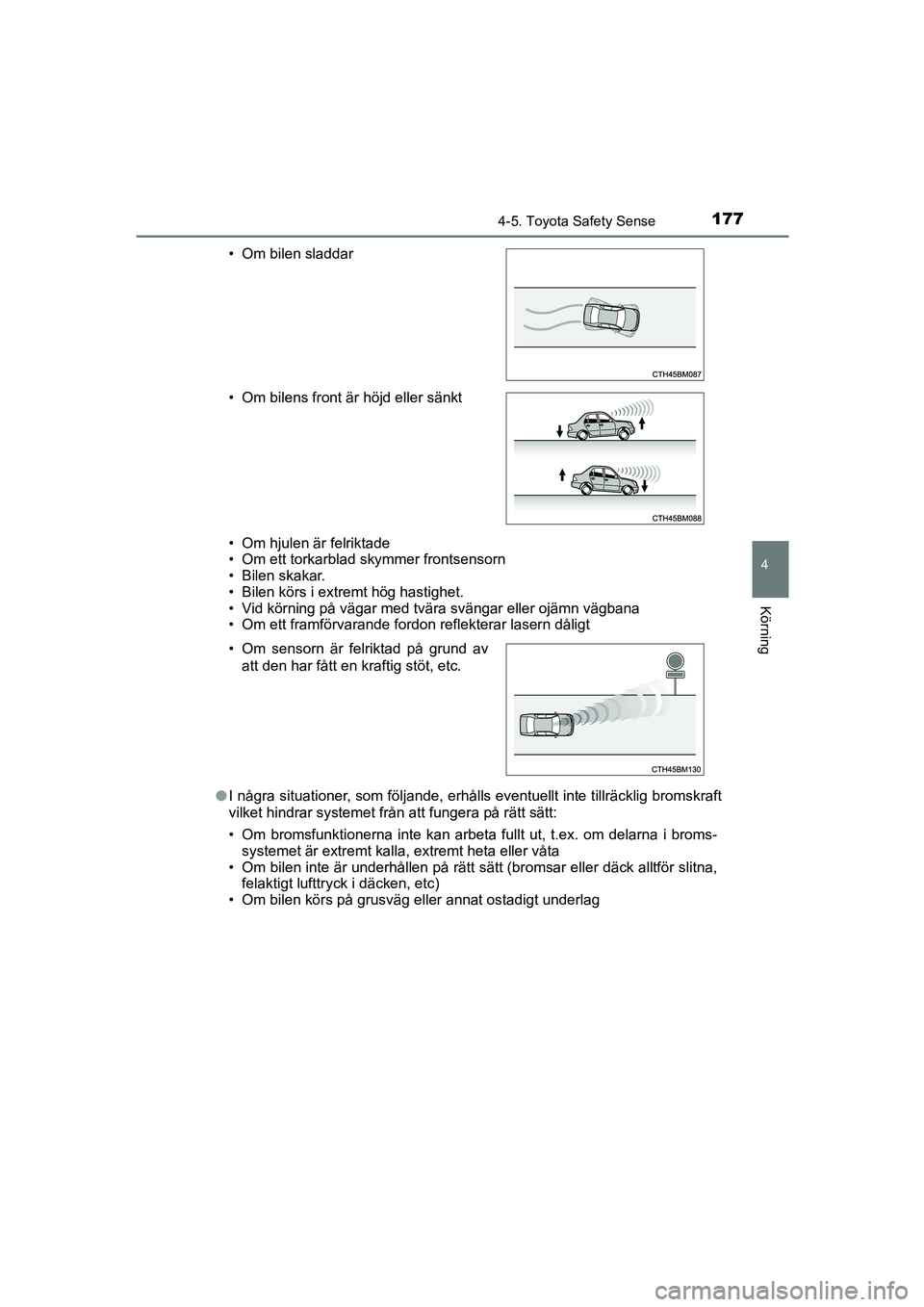 TOYOTA AYGO 2018 Bruksanvisningar (in Swedish) 1774-5. Toyota Safety Sense
4
Körning
OM99R11SE• Om hjulen är felriktade
• Om ett torkarblad skymmer frontsensorn
• Bilen skakar.
• Bilen körs i extremt hög hastighet.
• Vid körning på TOYOTA AYGO 2018 Bruksanvisningar (in Swedish) 1774-5. Toyota Safety Sense
4
Körning
OM99R11SE• Om hjulen är felriktade
• Om ett torkarblad skymmer frontsensorn
• Bilen skakar.
• Bilen körs i extremt hög hastighet.
• Vid körning på