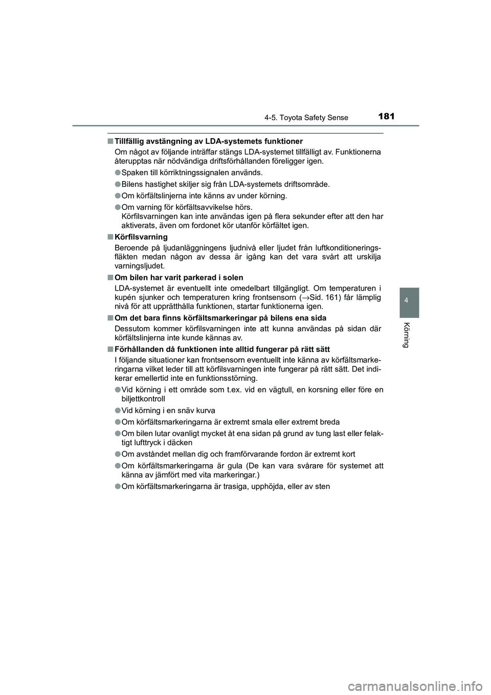 TOYOTA AYGO 2018 Bruksanvisningar (in Swedish) 1814-5. Toyota Safety Sense
4
Körning
OM99R11SE
nTillfällig avstängning av LDA-systemets funktioner
Om något av följande inträffar stängs LDA-systemet tillfälligt av. Funktionerna
återupptas TOYOTA AYGO 2018 Bruksanvisningar (in Swedish) 1814-5. Toyota Safety Sense
4
Körning
OM99R11SE
nTillfällig avstängning av LDA-systemets funktioner
Om något av följande inträffar stängs LDA-systemet tillfälligt av. Funktionerna
återupptas