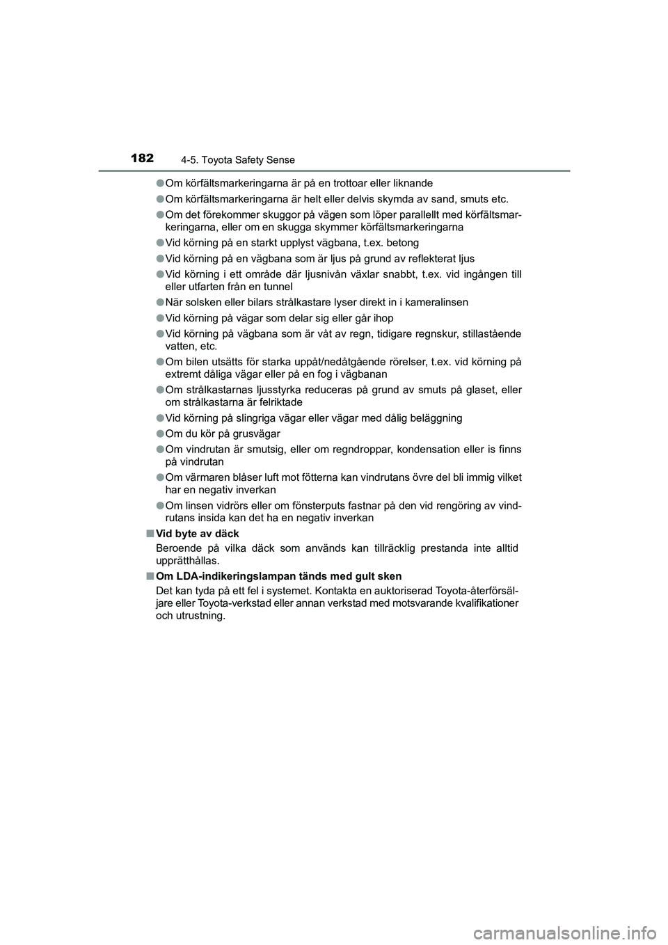 TOYOTA AYGO 2018 Bruksanvisningar (in Swedish) 1824-5. Toyota Safety Sense
OM99R11SEl
Om körfältsmarkeringarna är på en trottoar eller liknande
l Om körfältsmarkeringarna är helt eller delvis skymda av sand, smuts etc.
l Om det förekommer TOYOTA AYGO 2018 Bruksanvisningar (in Swedish) 1824-5. Toyota Safety Sense
OM99R11SEl
Om körfältsmarkeringarna är på en trottoar eller liknande
l Om körfältsmarkeringarna är helt eller delvis skymda av sand, smuts etc.
l Om det förekommer