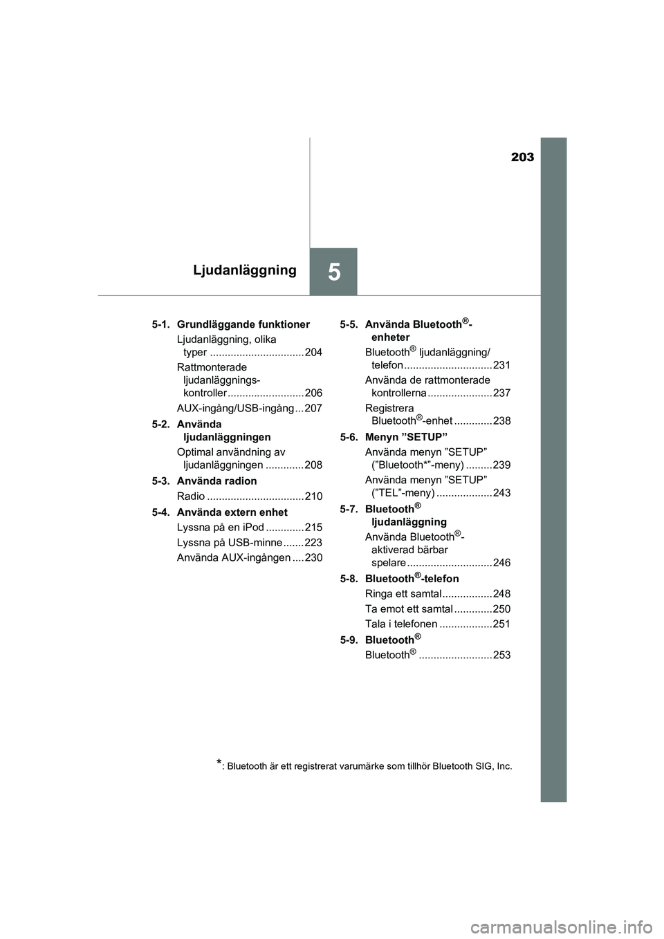 TOYOTA AYGO 2018 Bruksanvisningar (in Swedish) 203
5Ljudanläggning
OM99R11SE5-1. Grundläggande funktioner
Ljudanläggning, olika typer ................................ 204
Rattmonterade ljudanläggnings-
kontroller .......................... 20 TOYOTA AYGO 2018 Bruksanvisningar (in Swedish) 203
5Ljudanläggning
OM99R11SE5-1. Grundläggande funktioner
Ljudanläggning, olika typer ................................ 204
Rattmonterade ljudanläggnings-
kontroller .......................... 20