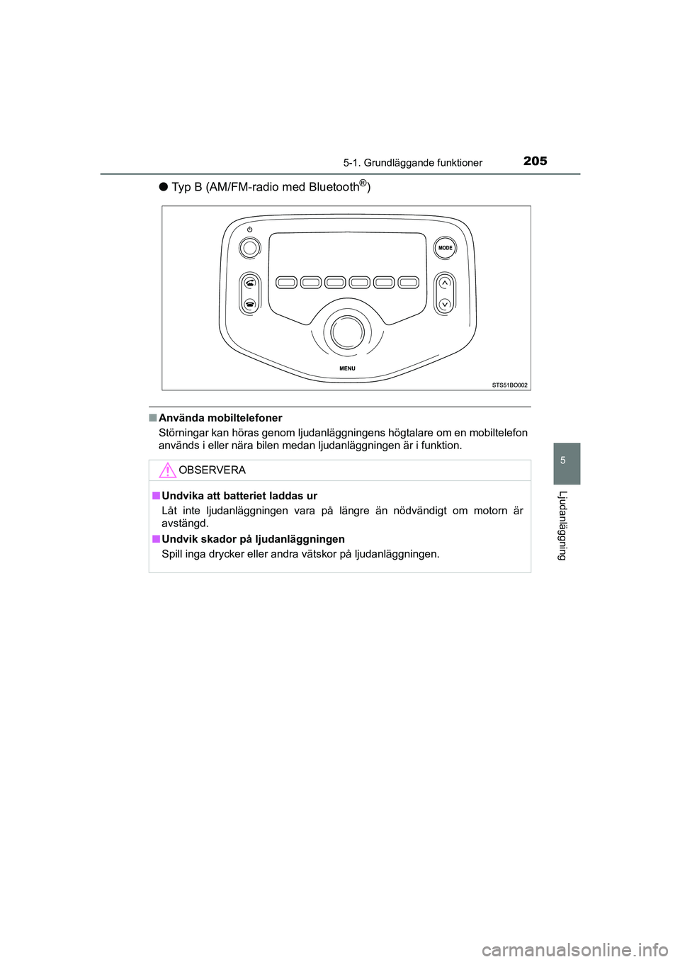 TOYOTA AYGO 2018 Bruksanvisningar (in Swedish) 2055-1. Grundläggande funktioner
5
Ljudanläggning
OM99R11SE
lTyp B (AM/FM-radio med Bluetooth®)
nAnvända mobiltelefoner
Störningar kan höras genom ljudanläggni ngens högtalare om en mobiltelef TOYOTA AYGO 2018 Bruksanvisningar (in Swedish) 2055-1. Grundläggande funktioner
5
Ljudanläggning
OM99R11SE
lTyp B (AM/FM-radio med Bluetooth®)
nAnvända mobiltelefoner
Störningar kan höras genom ljudanläggni ngens högtalare om en mobiltelef