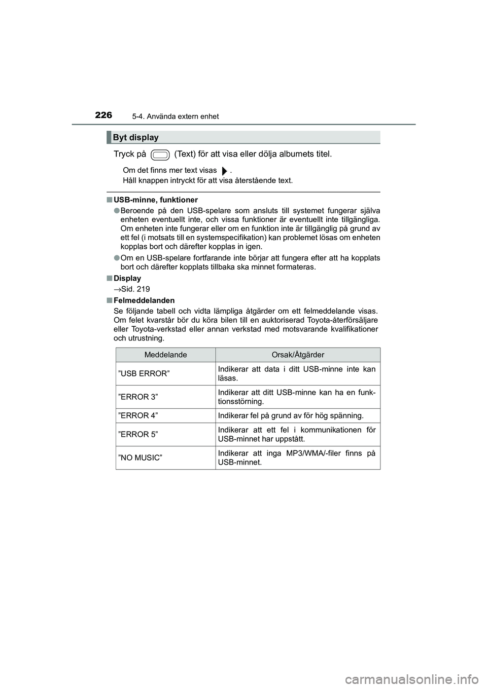 TOYOTA AYGO 2018 Bruksanvisningar (in Swedish) 2265-4. Använda extern enhet
OM99R11SE
Tryck på (Text) för att visa eller dölja albumets titel.
Om det finns mer text visas .
Håll knappen intryckt för att visa återstående text.
nUSB-minn TOYOTA AYGO 2018 Bruksanvisningar (in Swedish) 2265-4. Använda extern enhet
OM99R11SE
Tryck på (Text) för att visa eller dölja albumets titel.
Om det finns mer text visas .
Håll knappen intryckt för att visa återstående text.
nUSB-minn