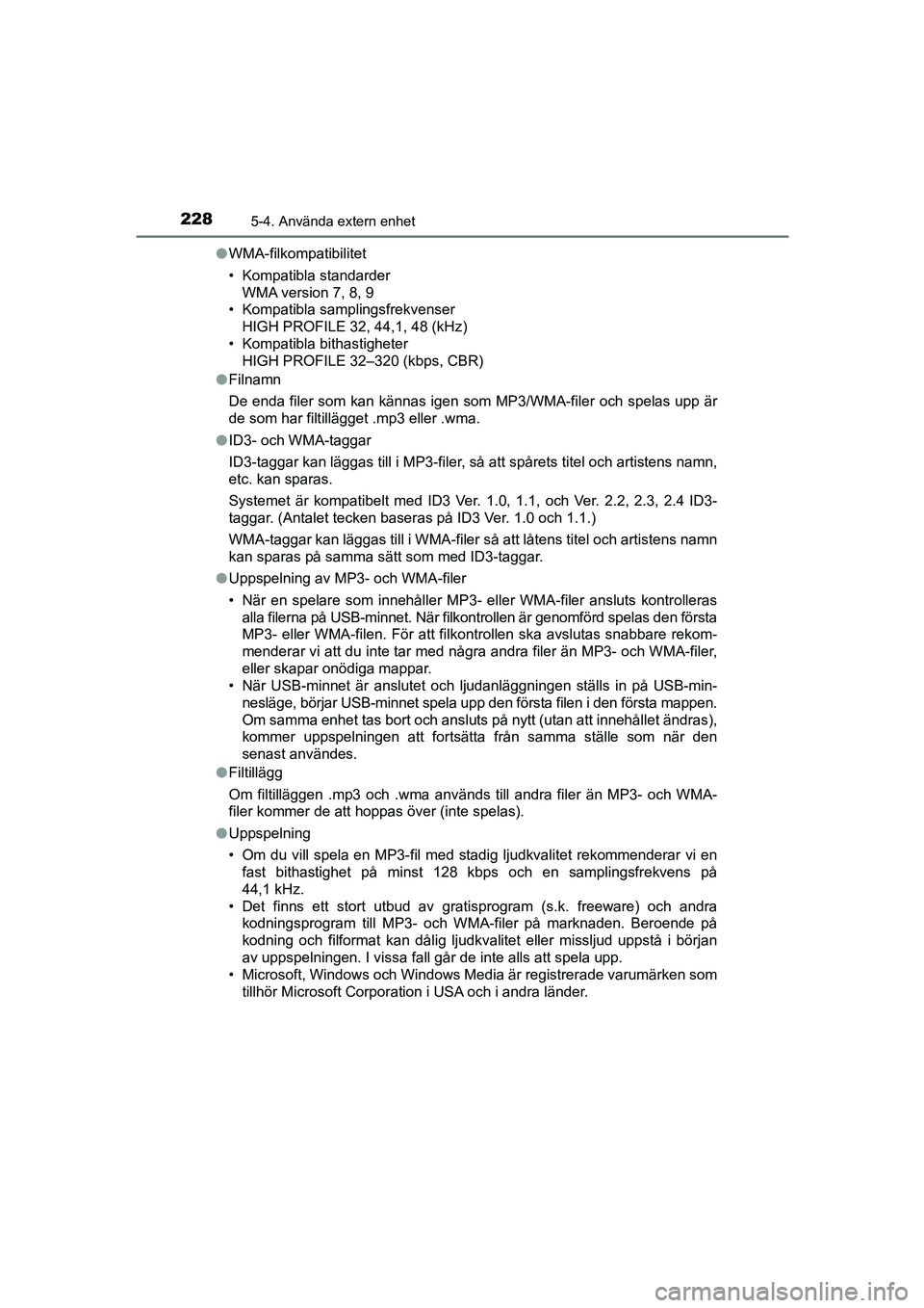 TOYOTA AYGO 2018  Bruksanvisningar (in Swedish) 2285-4. Använda extern enhet
OM99R11SEl
WMA-filkompatibilitet
• Kompatibla standarder
WMA version 7, 8, 9
• Kompatibla samplingsfrekvenser
HIGH PROFILE 32, 44,1, 48 (kHz)
• Kompatibla bithastig