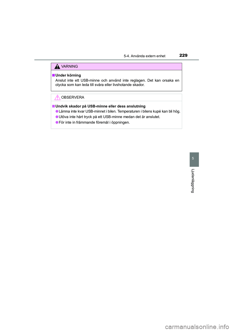 TOYOTA AYGO 2018 Bruksanvisningar (in Swedish) 2295-4. Använda extern enhet
5
Ljudanläggning
OM99R11SE
VA R N I N G
nUnder körning
Anslut inte ett USB-minne och använd inte reglagen. Det kan orsaka en
olycka som kan leda till svåra eller livs TOYOTA AYGO 2018 Bruksanvisningar (in Swedish) 2295-4. Använda extern enhet
5
Ljudanläggning
OM99R11SE
VA R N I N G
nUnder körning
Anslut inte ett USB-minne och använd inte reglagen. Det kan orsaka en
olycka som kan leda till svåra eller livs