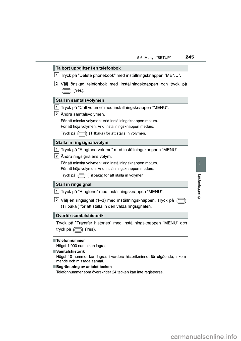 TOYOTA AYGO 2018 Bruksanvisningar (in Swedish) 2455-6. Menyn ”SETUP”
5
Ljudanläggning
OM99R11SE
Tryck på ”Delete phonebook” med inställningsknappen ”MENU”.
Välj önskad telefonbok med inställningsknappen och tryck på (Yes).
Tryc TOYOTA AYGO 2018 Bruksanvisningar (in Swedish) 2455-6. Menyn ”SETUP”
5
Ljudanläggning
OM99R11SE
Tryck på ”Delete phonebook” med inställningsknappen ”MENU”.
Välj önskad telefonbok med inställningsknappen och tryck på (Yes).
Tryc