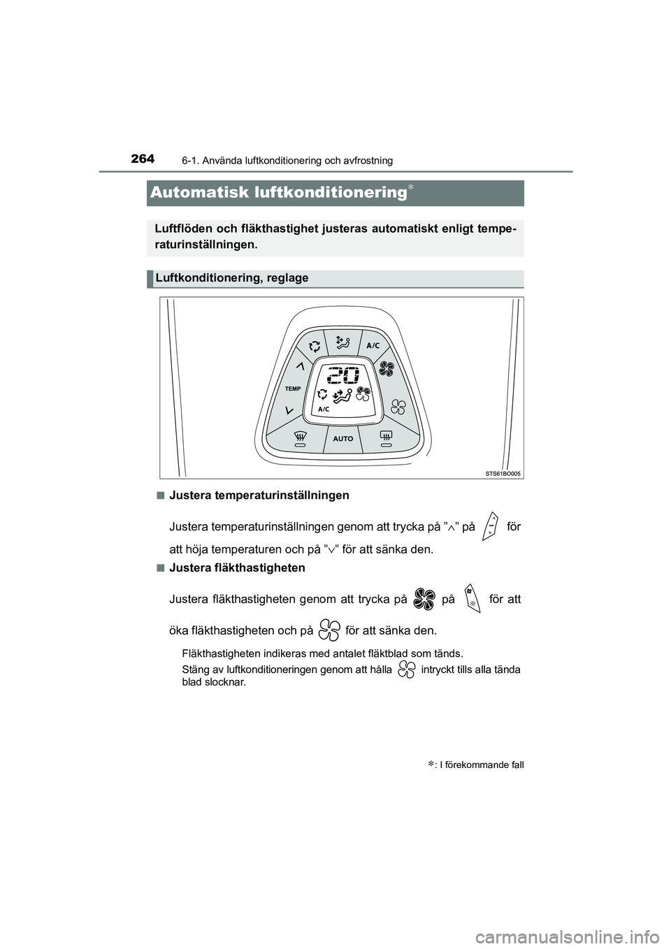 TOYOTA AYGO 2018 Bruksanvisningar (in Swedish) 2646-1. Använda luftkonditionering och avfrostning
OM99R11SE
Automatisk luftkonditionering∗
nJustera temperaturinställningen
Justera temperaturinställningen genom att trycka på ”∧” på f TOYOTA AYGO 2018 Bruksanvisningar (in Swedish) 2646-1. Använda luftkonditionering och avfrostning
OM99R11SE
Automatisk luftkonditionering∗
nJustera temperaturinställningen
Justera temperaturinställningen genom att trycka på ”∧” på f