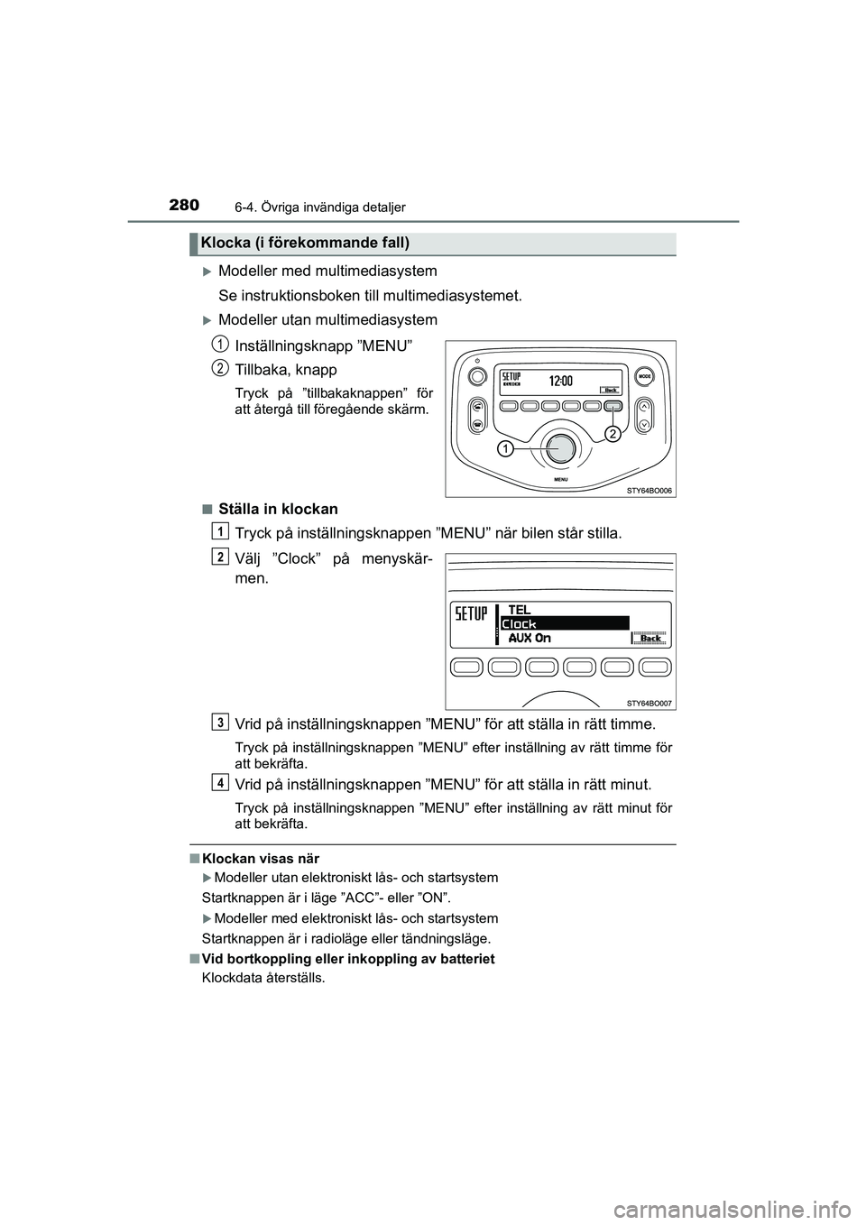 TOYOTA AYGO 2018 Bruksanvisningar (in Swedish) 2806-4. Övriga invändiga detaljer
OM99R11SE
Modeller med multimediasystem
Se instruktionsboken till multimediasystemet.
Modeller utan multimediasystemInställningsknapp ”MENU”
Tillbaka, kn TOYOTA AYGO 2018 Bruksanvisningar (in Swedish) 2806-4. Övriga invändiga detaljer
OM99R11SE
Modeller med multimediasystem
Se instruktionsboken till multimediasystemet.
Modeller utan multimediasystemInställningsknapp ”MENU”
Tillbaka, kn