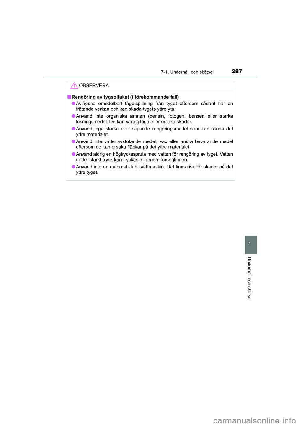 TOYOTA AYGO 2018 Bruksanvisningar (in Swedish) 2877-1. Underhåll och skötsel
7
Underhåll och skötsel
OM99R11SE
OBSERVERA
nRengöring av tygsoltaket (i förekommande fall)
l Avlägsna omedelbart fågelspillning från tyget eftersom sådant har TOYOTA AYGO 2018 Bruksanvisningar (in Swedish) 2877-1. Underhåll och skötsel
7
Underhåll och skötsel
OM99R11SE
OBSERVERA
nRengöring av tygsoltaket (i förekommande fall)
l Avlägsna omedelbart fågelspillning från tyget eftersom sådant har