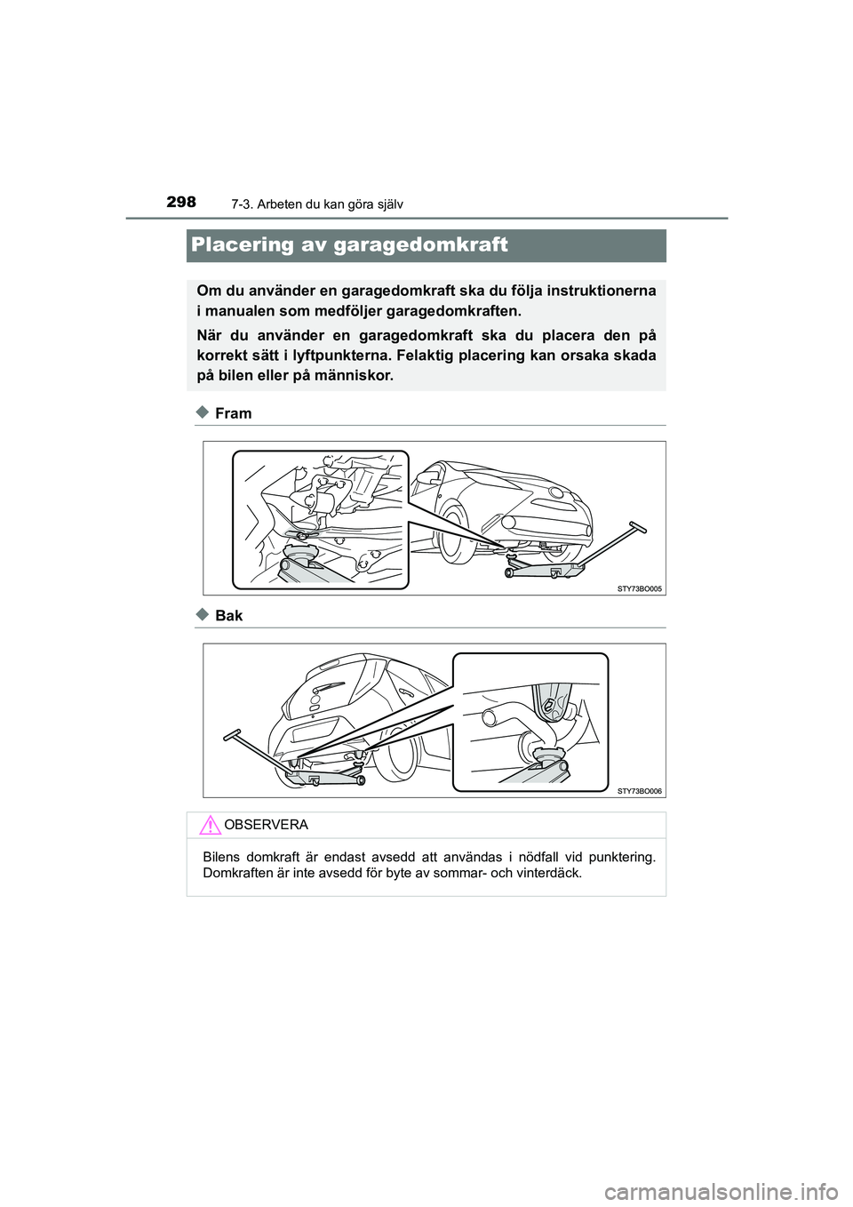 TOYOTA AYGO 2018 Bruksanvisningar (in Swedish) 2987-3. Arbeten du kan göra själv
OM99R11SE
Placering av garagedomkraft
uFram
uBak
Om du använder en garagedomkraft ska du följa instruktionerna
i manualen som medföljer garagedomkraften.
När du TOYOTA AYGO 2018 Bruksanvisningar (in Swedish) 2987-3. Arbeten du kan göra själv
OM99R11SE
Placering av garagedomkraft
uFram
uBak
Om du använder en garagedomkraft ska du följa instruktionerna
i manualen som medföljer garagedomkraften.
När du